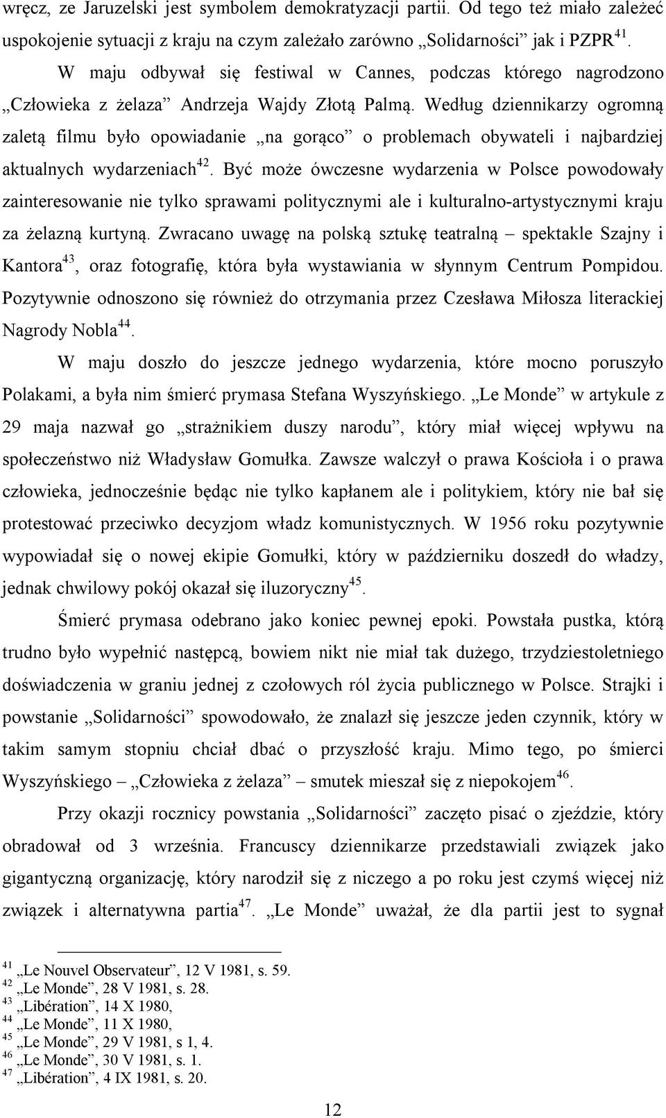 Według dziennikarzy ogromną zaletą filmu było opowiadanie na gorąco o problemach obywateli i najbardziej aktualnych wydarzeniach 42.