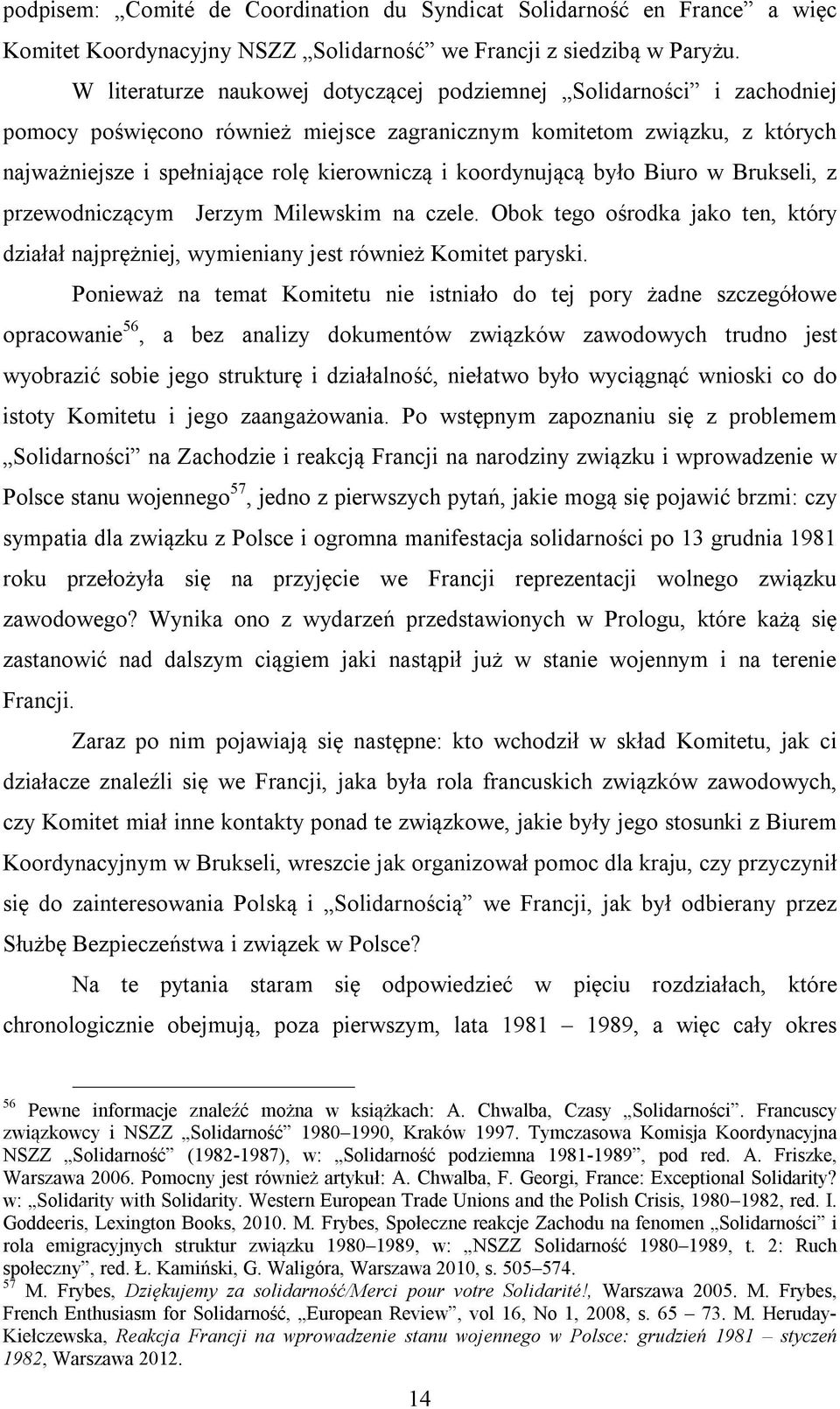 koordynującą było Biuro w Brukseli, z przewodniczącym Jerzym Milewskim na czele. Obok tego ośrodka jako ten, który działał najprężniej, wymieniany jest również Komitet paryski.