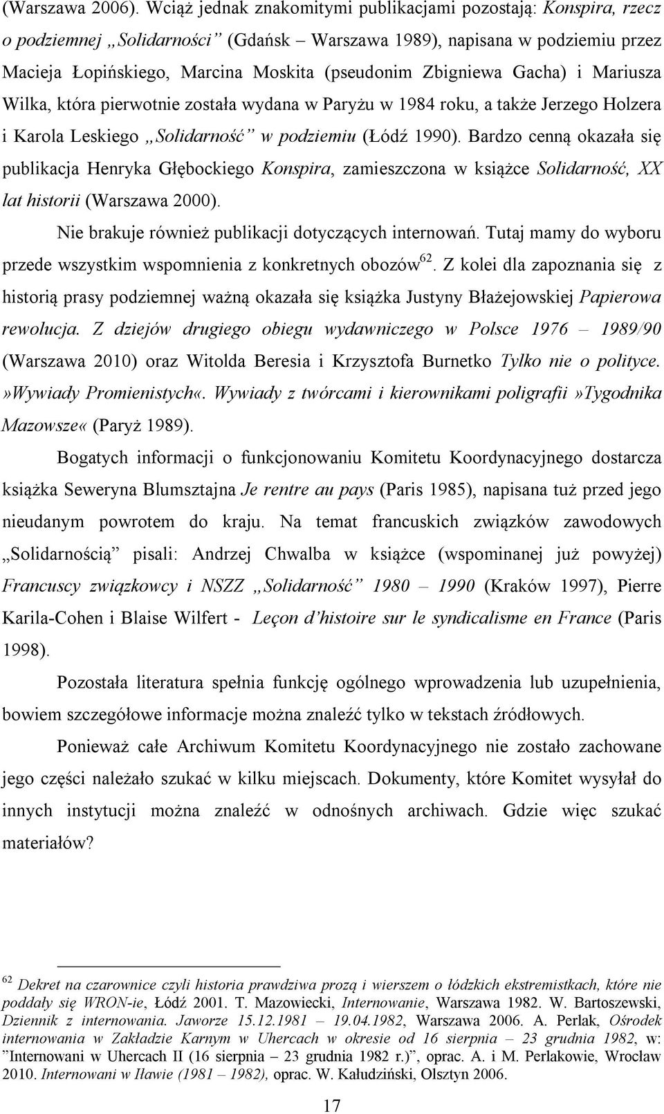 Gacha) i Mariusza Wilka, która pierwotnie została wydana w Paryżu w 1984 roku, a także Jerzego Holzera i Karola Leskiego Solidarność w podziemiu (Łódź 1990).