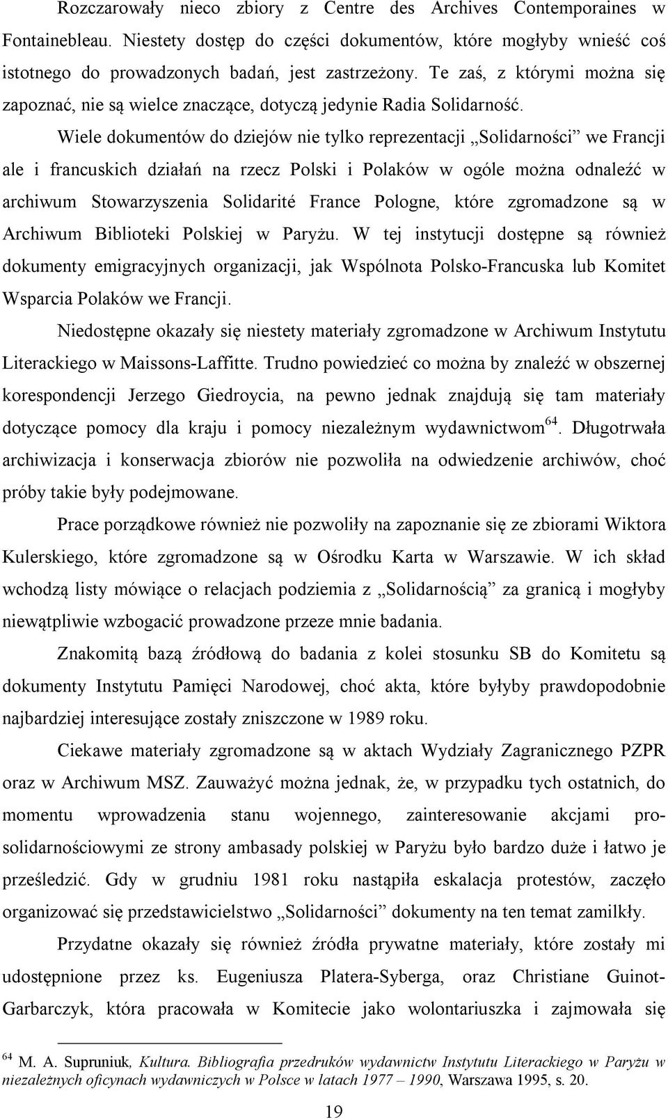 Wiele dokumentów do dziejów nie tylko reprezentacji Solidarności we Francji ale i francuskich działań na rzecz Polski i Polaków w ogóle można odnaleźć w archiwum Stowarzyszenia Solidarité France