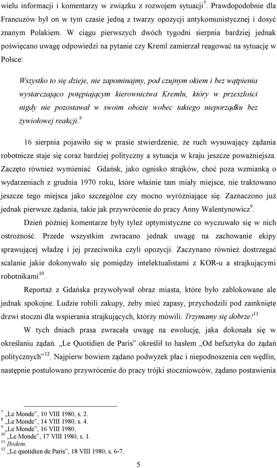 czujnym okiem i bez wątpienia wystarczająco potępiającym kierownictwa Kremlu, który w przeszłości nigdy nie pozostawał w swoim obozie wobec takiego nieporządku bez żywiołowej reakcji.