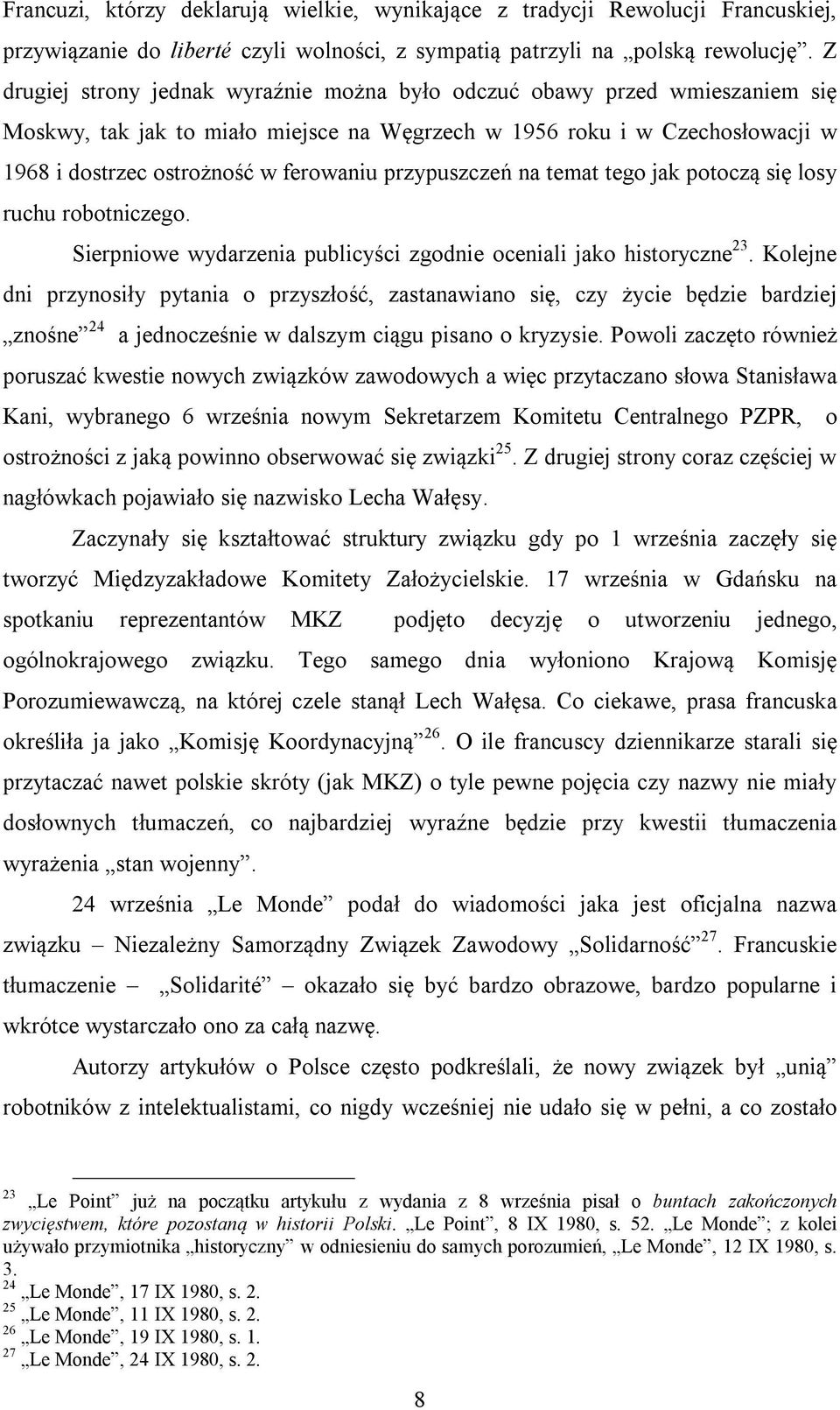 przypuszczeń na temat tego jak potoczą się losy ruchu robotniczego. Sierpniowe wydarzenia publicyści zgodnie oceniali jako historyczne 23.