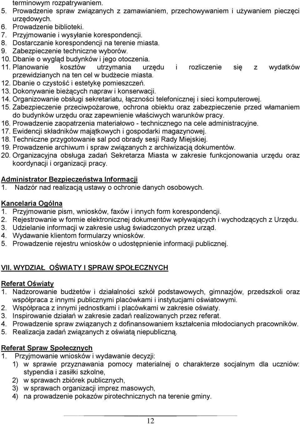 Planowanie kosztów utrzymania urzędu i rozliczenie się z wydatków przewidzianych na ten cel w budżecie miasta. 12. Dbanie o czystość i estetykę pomieszczeń. 13.