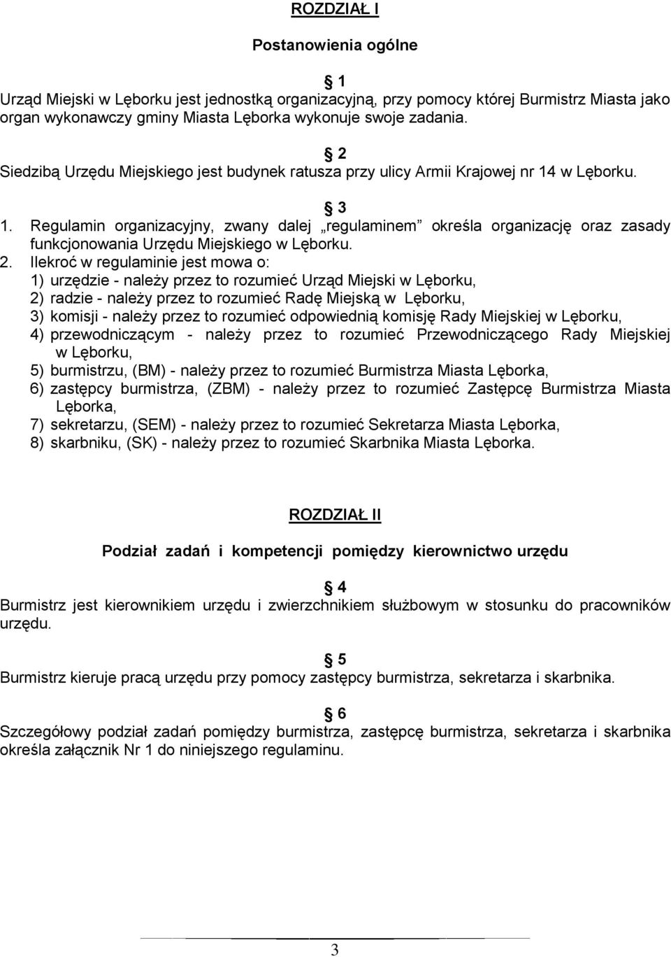 Regulamin organizacyjny, zwany dalej regulaminem określa organizację oraz zasady funkcjonowania Urzędu Miejskiego w Lęborku. 2.