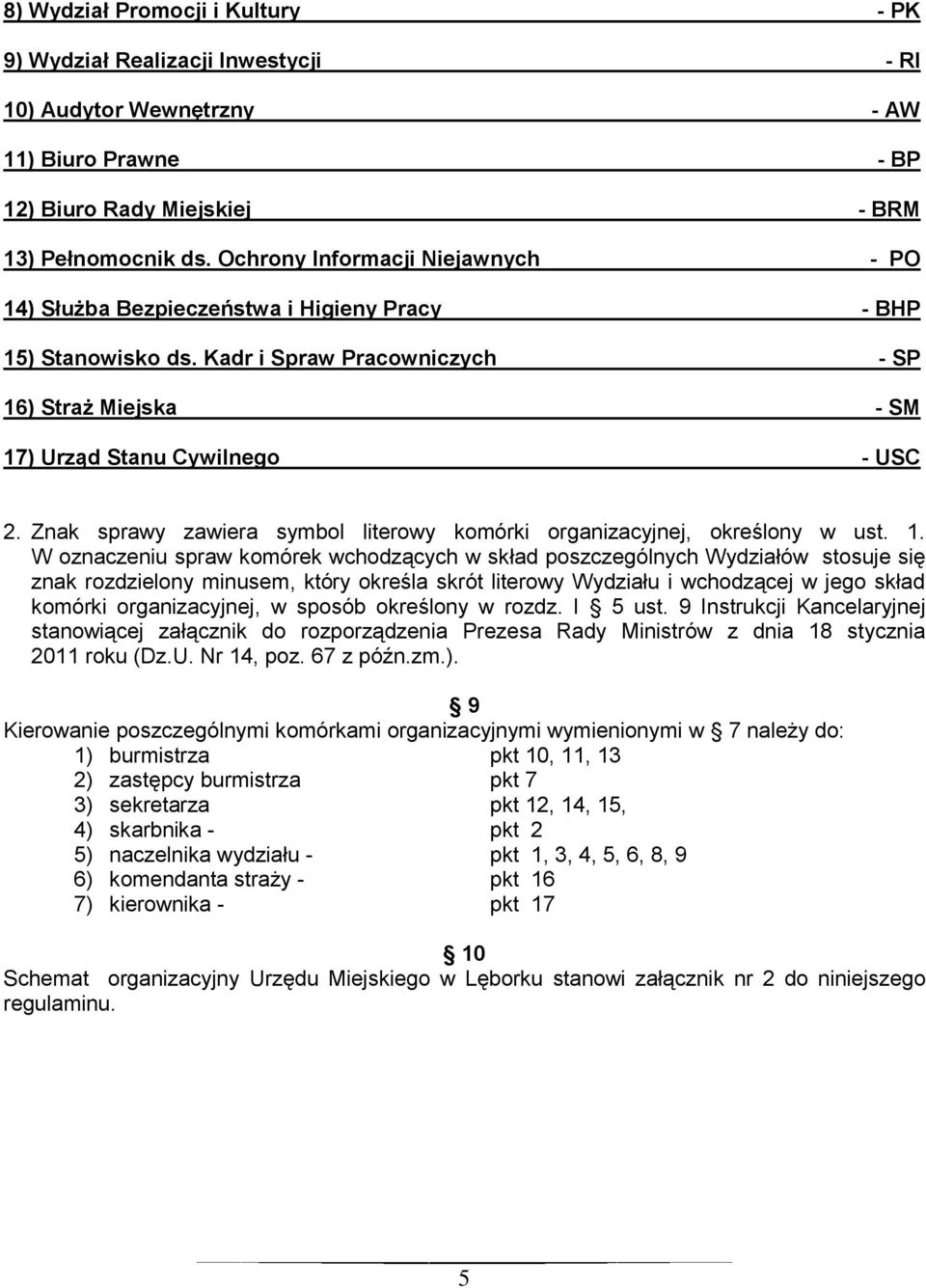 Znak sprawy zawiera symbol literowy komórki organizacyjnej, określony w ust. 1.