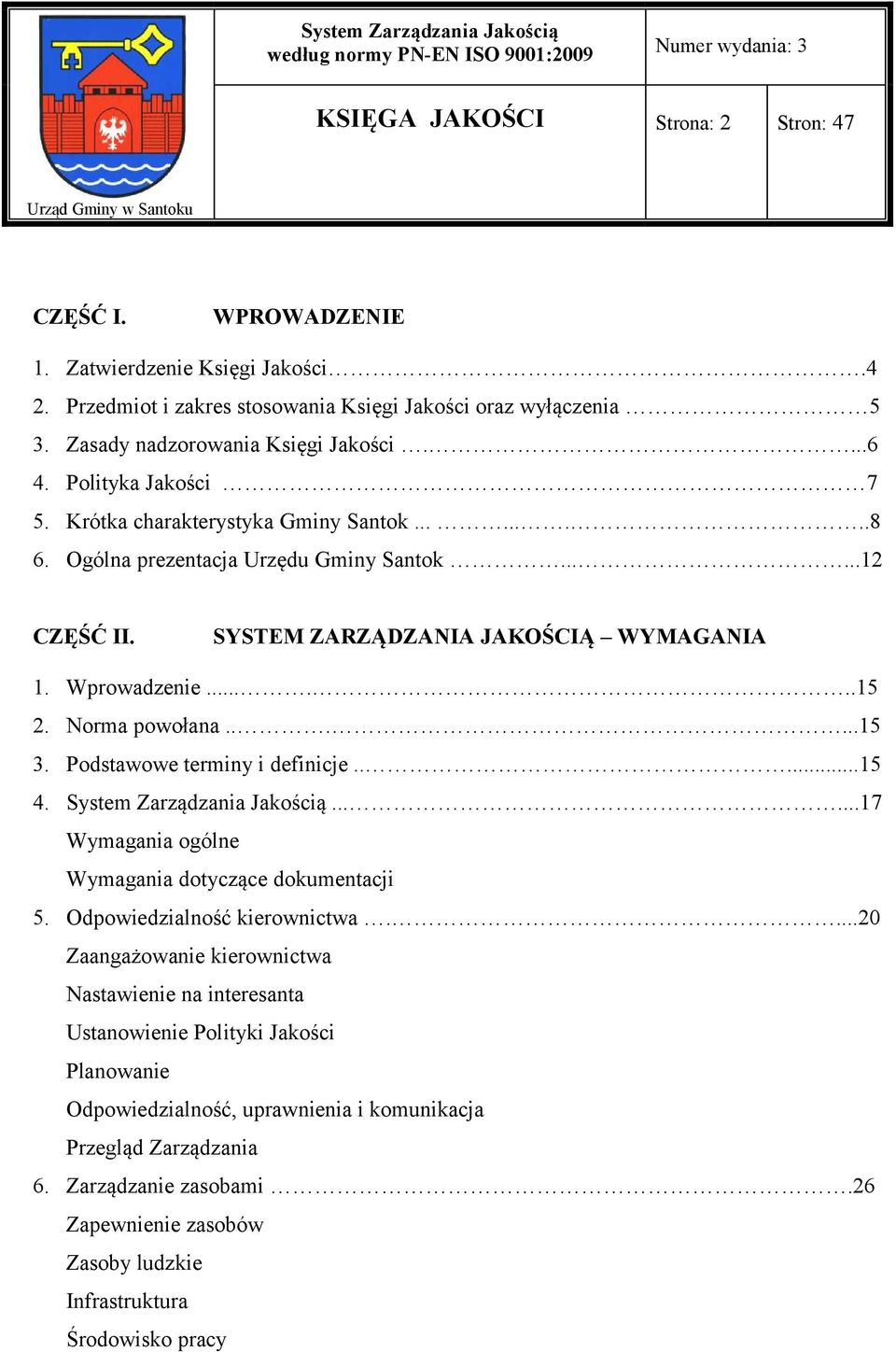 SYSTEM ZARZĄDZANIA JAKOŚCIĄ WYMAGANIA 1. Wprowadzenie......15 2. Norma powołana......15 3. Podstawowe terminy i definicje.....15 4. System Zarządzania Jakością.