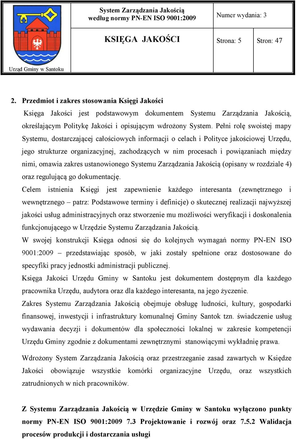 Pełni rolę swoistej mapy Systemu, dostarczającej całościowych informacji o celach i Polityce jakościowej Urzędu, jego strukturze organizacyjnej, zachodzących w nim procesach i powiązaniach między