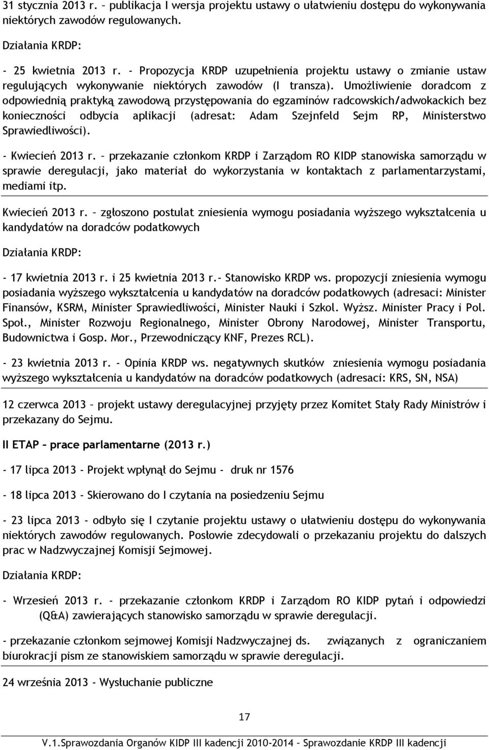 Umożliwienie doradcom z odpowiednią praktyką zawodową przystępowania do egzaminów radcowskich/adwokackich bez konieczności odbycia aplikacji (adresat: Adam Szejnfeld Sejm RP, Ministerstwo