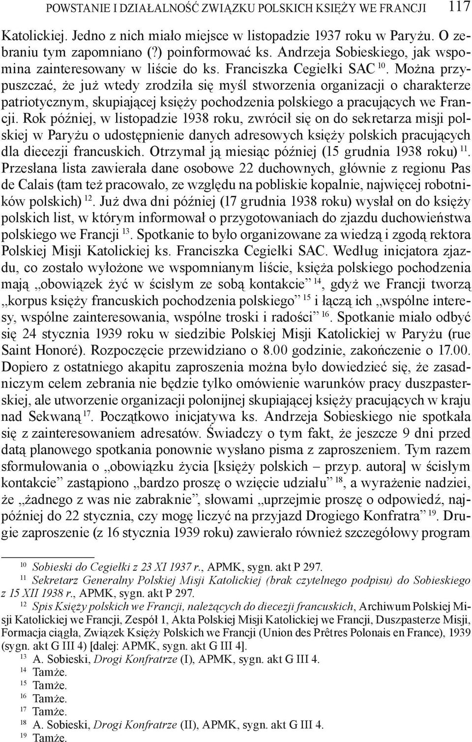 Można przypuszczać, że już wtedy zrodziła się myśl stworzenia organizacji o charakterze patriotycznym, skupiającej księży pochodzenia polskiego a pracujących we Francji.