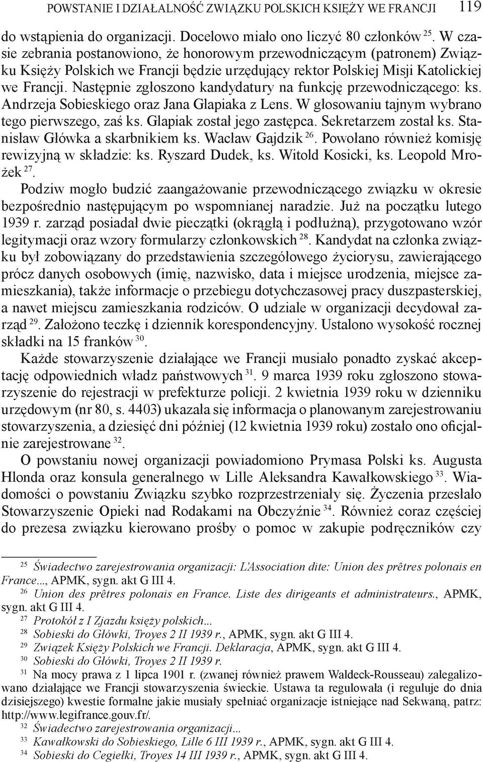 Następnie zgłoszono kandydatury na funkcję przewodniczącego: ks. Andrzeja Sobieskiego oraz Jana Glapiaka z Lens. W głosowaniu tajnym wybrano tego pierwszego, zaś ks. Glapiak został jego zastępca.