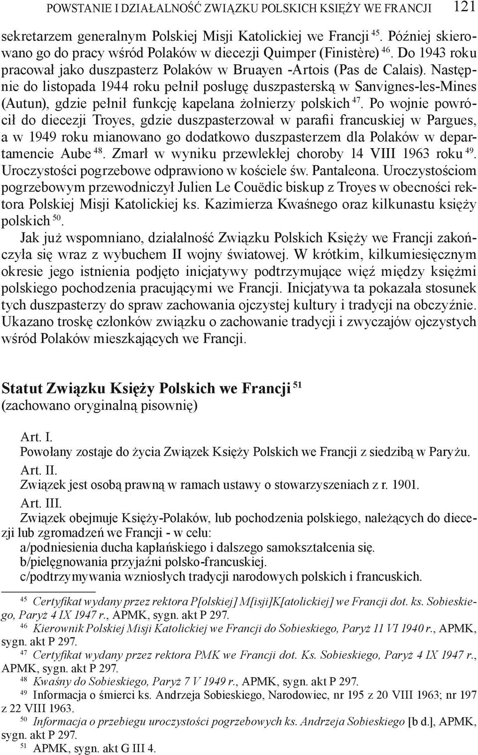 Następnie do listopada 1944 roku pełnił posługę duszpasterską w Sanvignes-les-Mines (Autun), gdzie pełnił funkcję kapelana żołnierzy polskich 47.