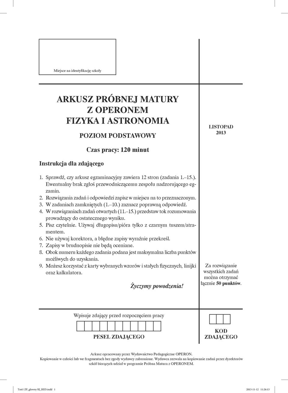 . Rozwiązania zadań i odpowiedzi zapisz w miejscu na to przeznaczonym. 3. W zadaniach zamkniętych (1. 10.) zaznacz poprawną odpowiedź. 4. W rozwiązaniach zadań otwartych (11. 15.