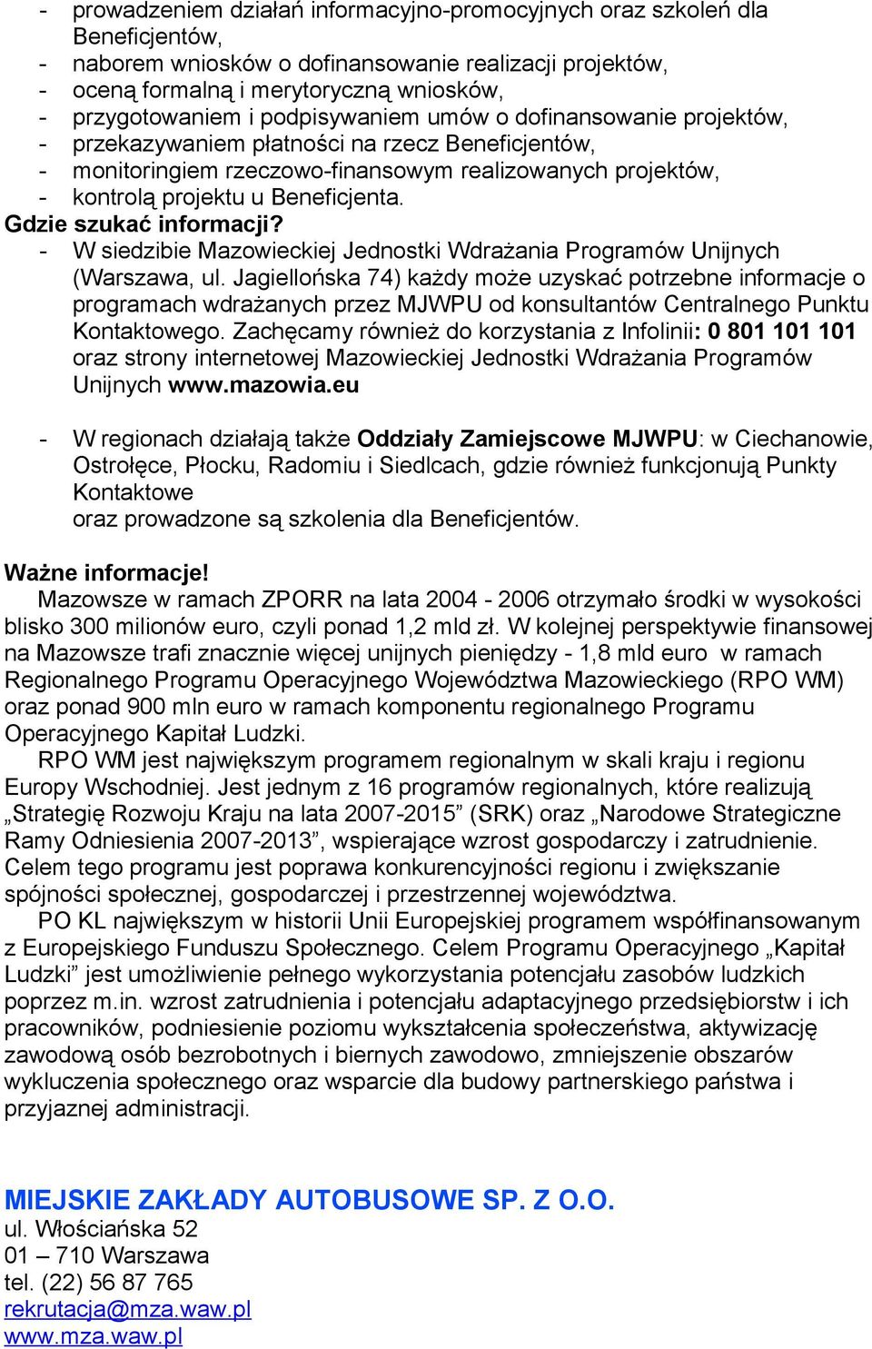 Gdzie szukać informacji? - W siedzibie Mazowieckiej Jednostki Wdrażania Programów Unijnych (Warszawa, ul.