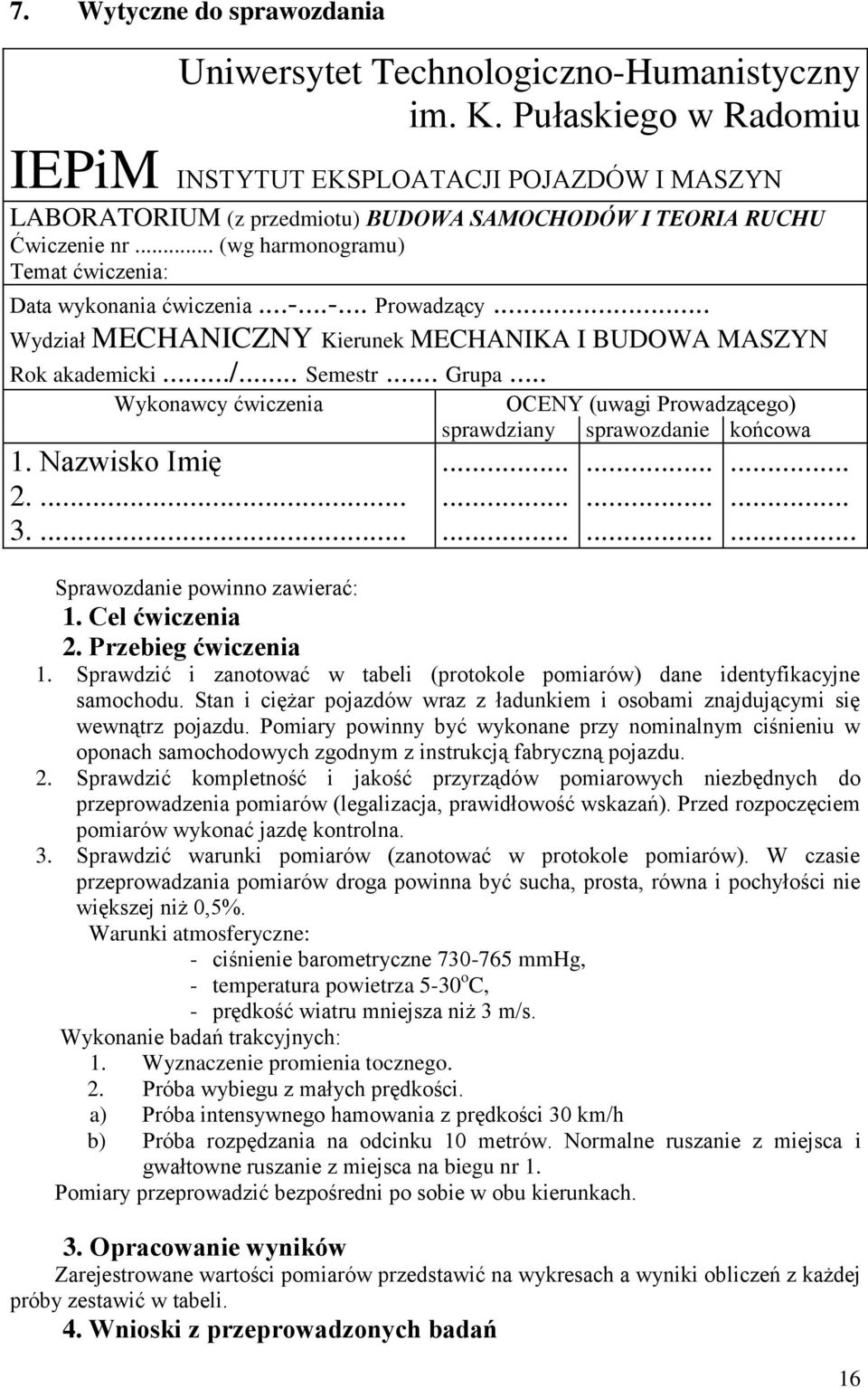 ..-...-... Prowadzący... Wydział MECHANICZNY Kierunek MECHANIKA I BUDOWA MASZYN Rok akademicki.../... Semesr... Grupa... Wykonawcy ćwiczenia. Nazwisko Imię.... 3.