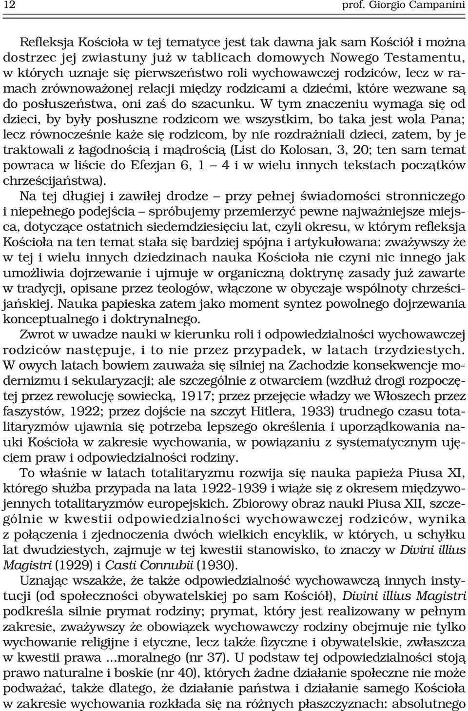 wychowawczej rodziców, lecz w ramach zrównowa onej relacji miêdzy rodzicami a dzieæmi, które wezwane s¹ do pos³uszeñstwa, oni zaœ do szacunku.