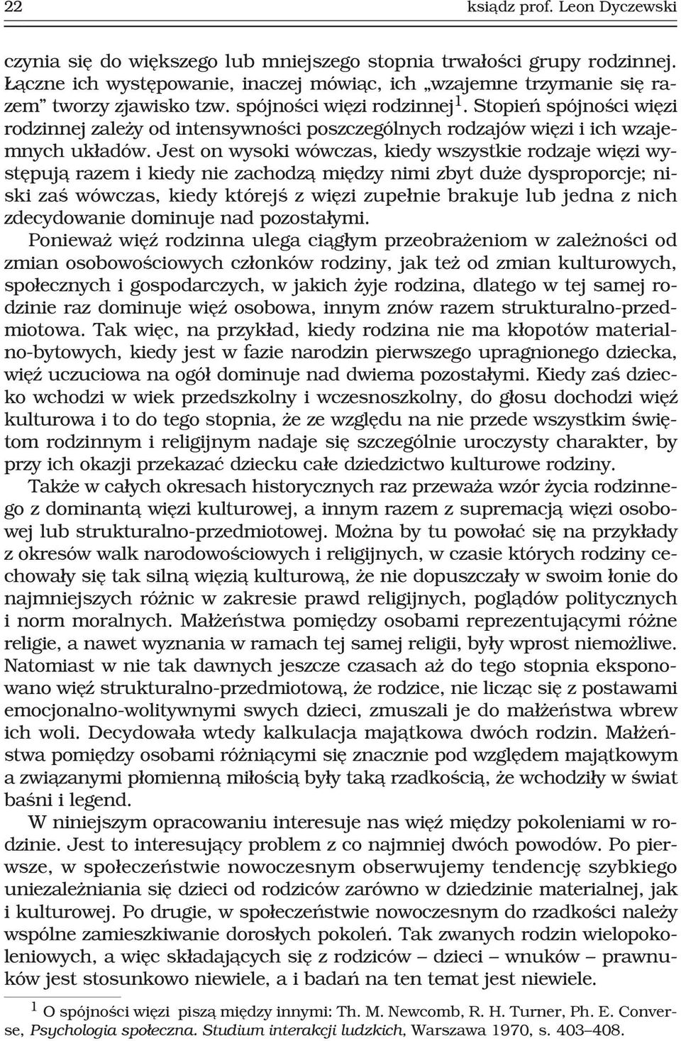 Jest on wysoki wówczas, kiedy wszystkie rodzaje wiêzi wystêpuj¹ razem i kiedy nie zachodz¹ miêdzy nimi zbyt du e dysproporcje; niski zaœ wówczas, kiedy którejœ z wiêzi zupe³nie brakuje lub jedna z