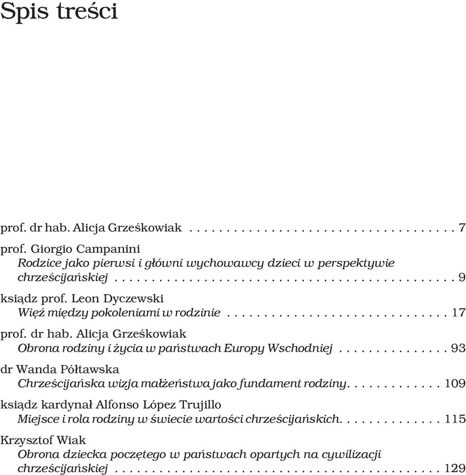 Leon Dyczewski WiêŸ miêdzy pokoleniami w rodzinie...17 prof. dr hab. Alicja Grzeœkowiak Obrona rodziny i ycia w pañstwach Europy Wschodniej.