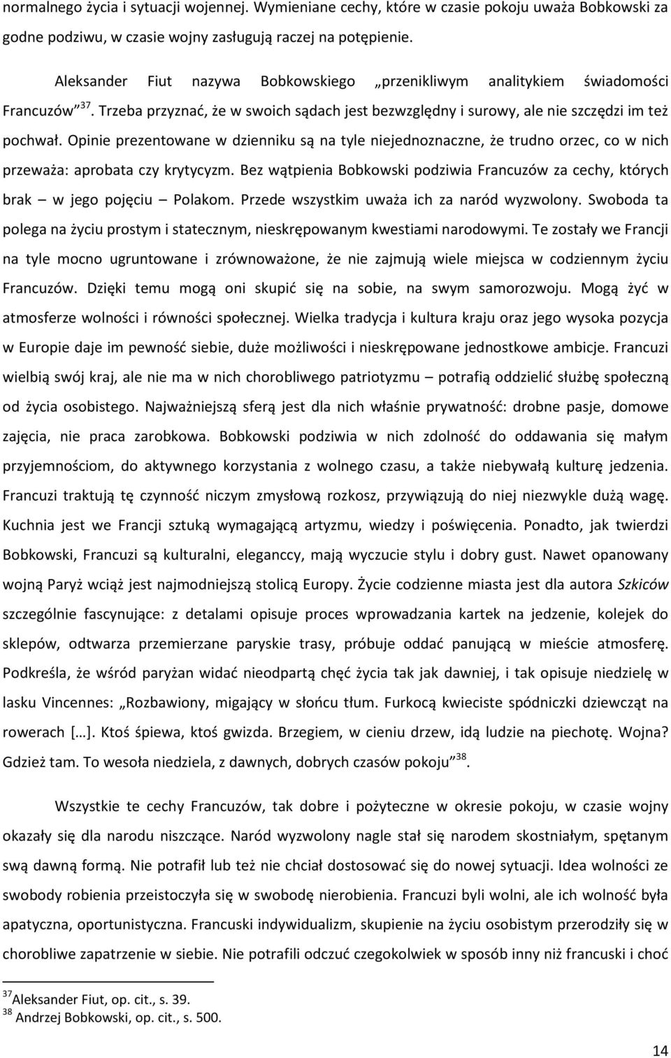 Opinie prezentowane w dzienniku są na tyle niejednoznaczne, że trudno orzec, co w nich przeważa: aprobata czy krytycyzm.