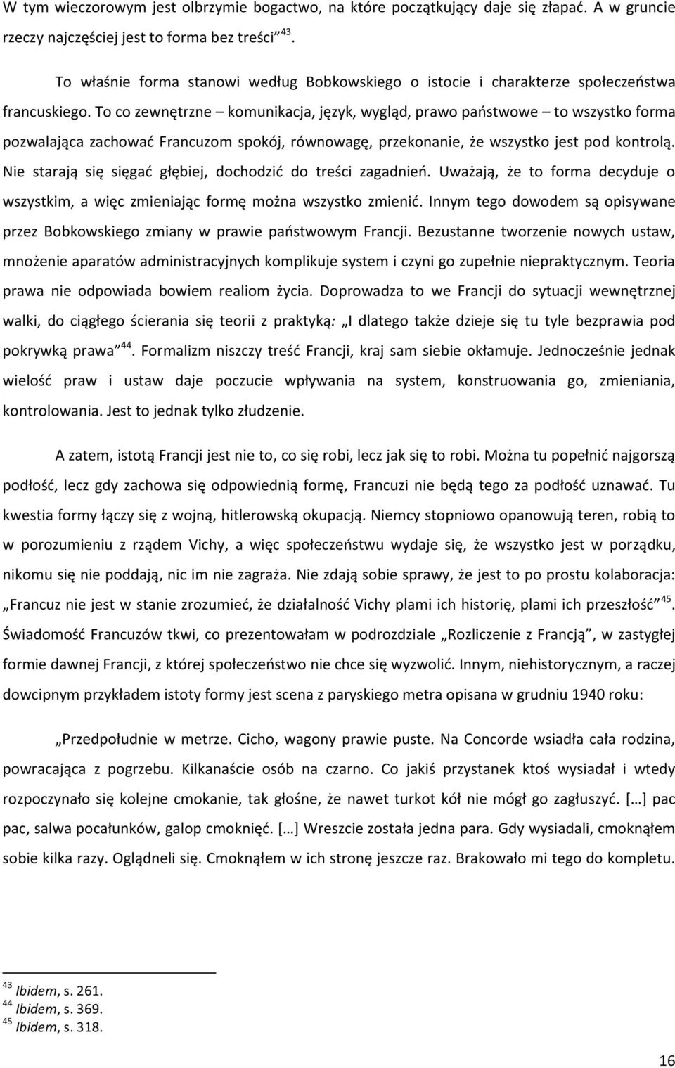 To co zewnętrzne komunikacja, język, wygląd, prawo paostwowe to wszystko forma pozwalająca zachowad Francuzom spokój, równowagę, przekonanie, że wszystko jest pod kontrolą.