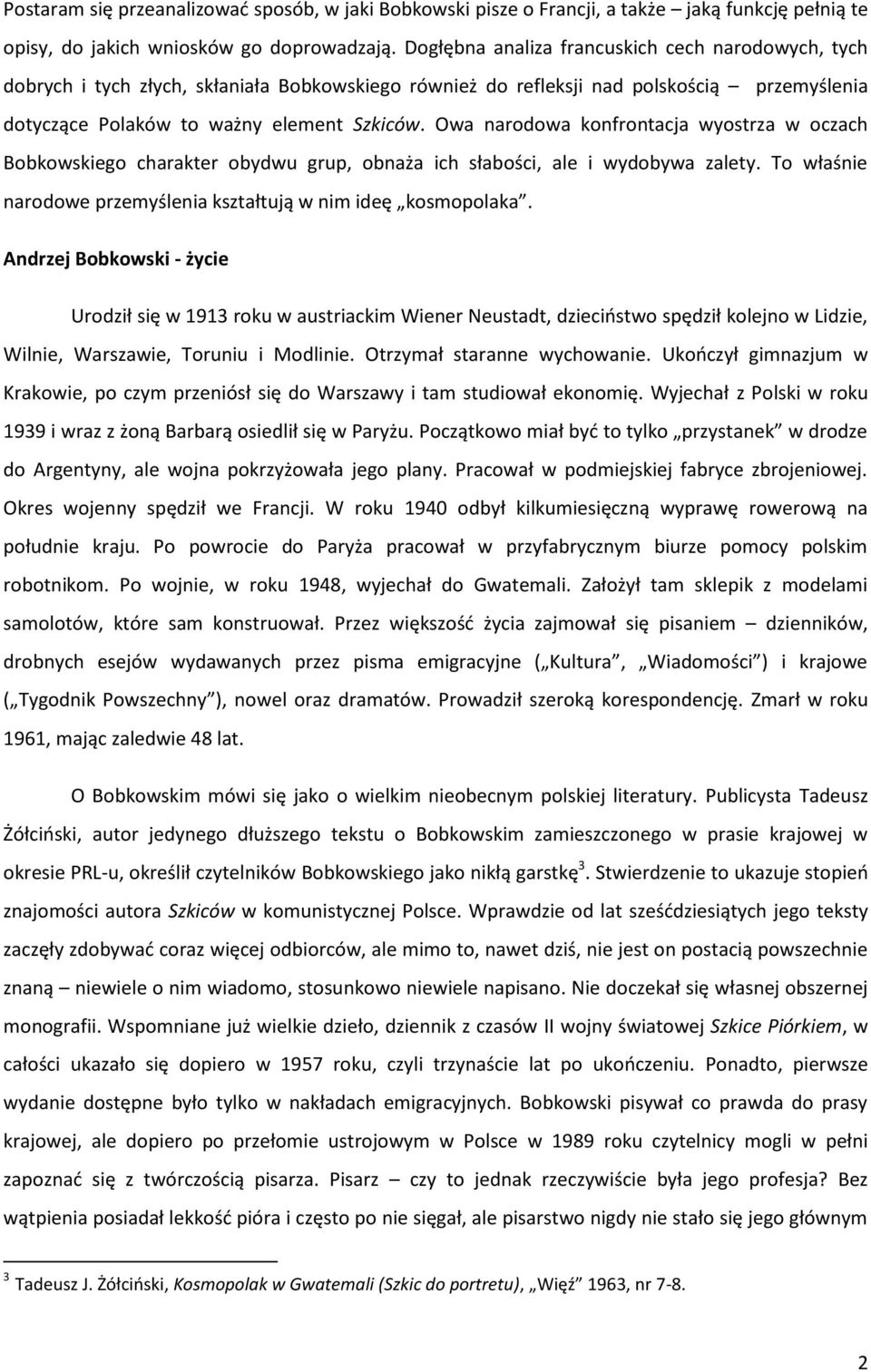 Owa narodowa konfrontacja wyostrza w oczach Bobkowskiego charakter obydwu grup, obnaża ich słabości, ale i wydobywa zalety. To właśnie narodowe przemyślenia kształtują w nim ideę kosmopolaka.