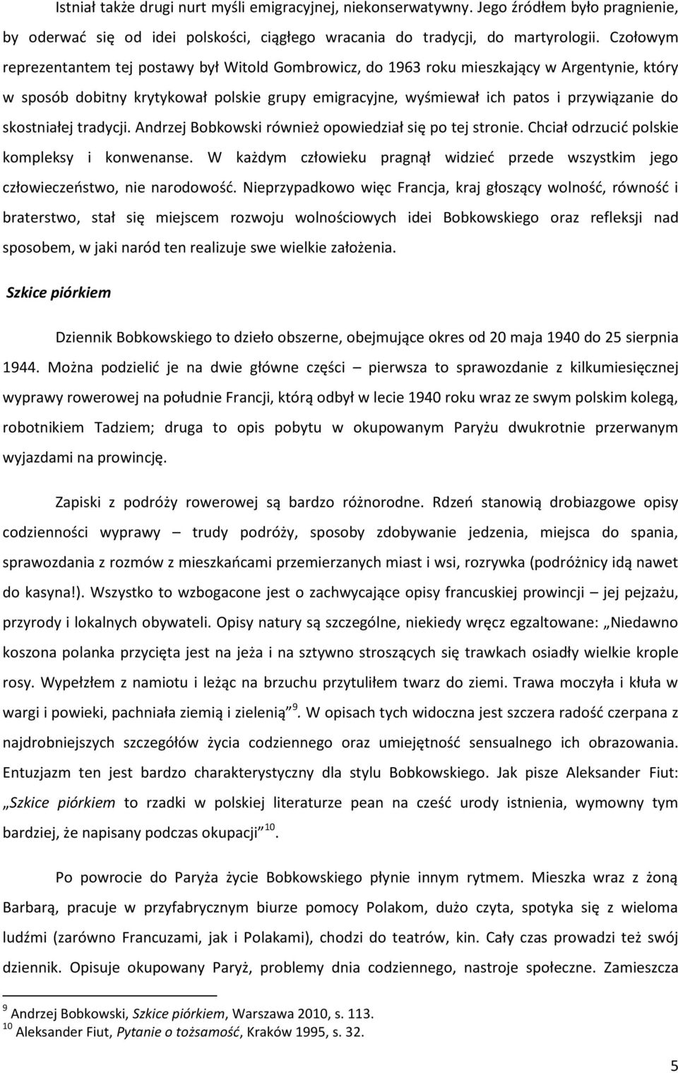 skostniałej tradycji. Andrzej Bobkowski również opowiedział się po tej stronie. Chciał odrzucid polskie kompleksy i konwenanse.