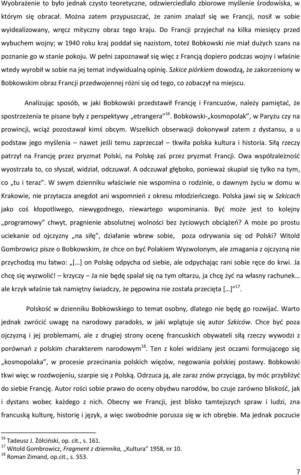 Do Francji przyjechał na kilka miesięcy przed wybuchem wojny; w 1940 roku kraj poddał się nazistom, toteż Bobkowski nie miał dużych szans na poznanie go w stanie pokoju.