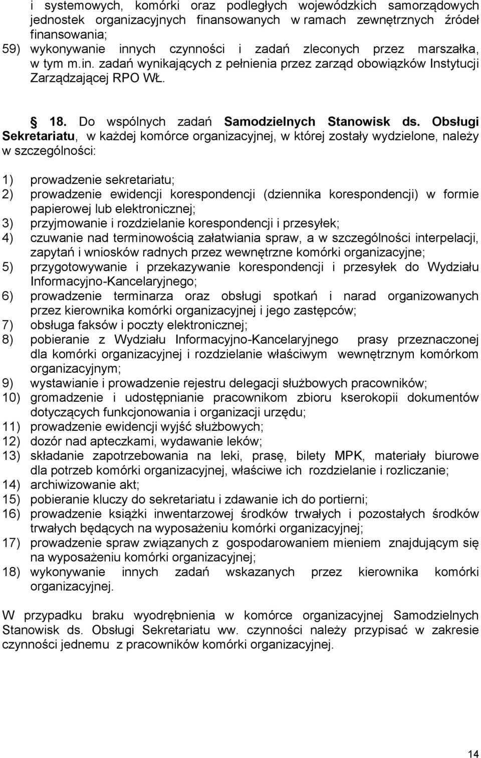 Obsługi Sekretariatu, w każdej komórce organizacyjnej, w której zostały wydzielone, należy w szczególności: 1) prowadzenie sekretariatu; 2) prowadzenie ewidencji korespondencji (dziennika