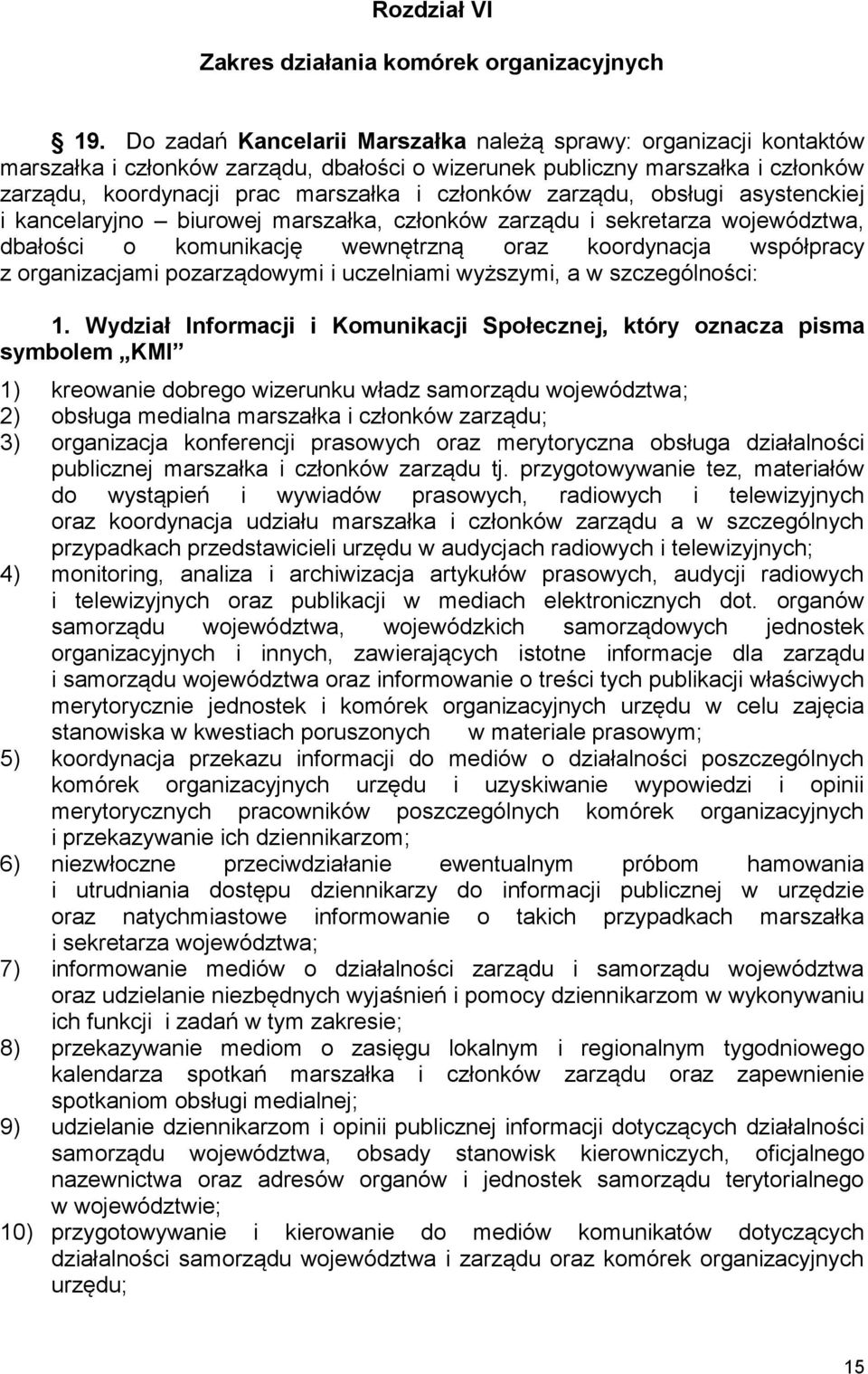 zarządu, obsługi asystenckiej i kancelaryjno biurowej marszałka, członków zarządu i sekretarza województwa, dbałości o komunikację wewnętrzną oraz koordynacja współpracy z organizacjami pozarządowymi