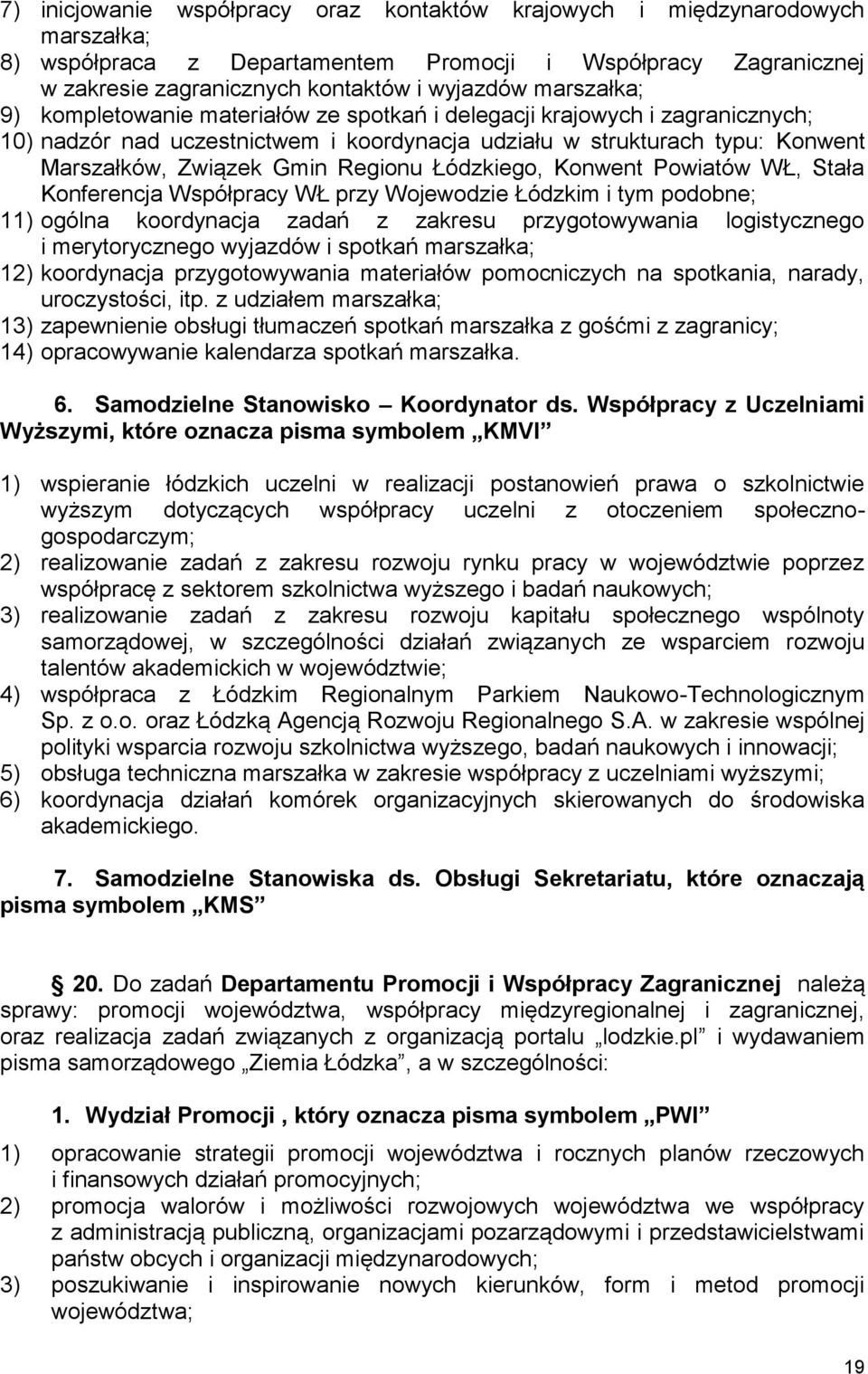 Regionu Łódzkiego, Konwent Powiatów WŁ, Stała Konferencja Współpracy WŁ przy Wojewodzie Łódzkim i tym podobne; 11) ogólna koordynacja zadań z zakresu przygotowywania logistycznego i merytorycznego