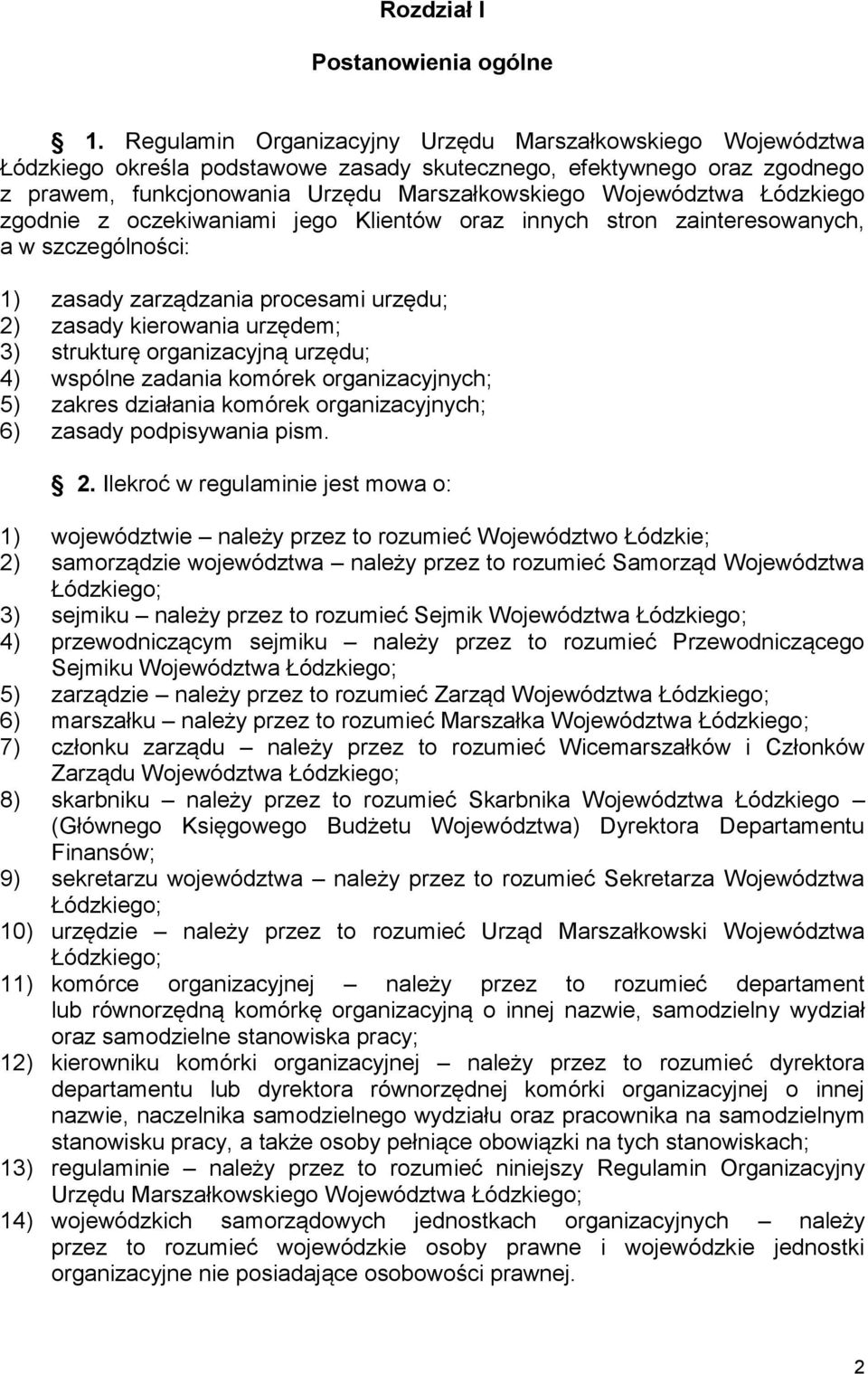 Łódzkiego zgodnie z oczekiwaniami jego Klientów oraz innych stron zainteresowanych, a w szczególności: 1) zasady zarządzania procesami urzędu; 2) zasady kierowania urzędem; 3) strukturę organizacyjną