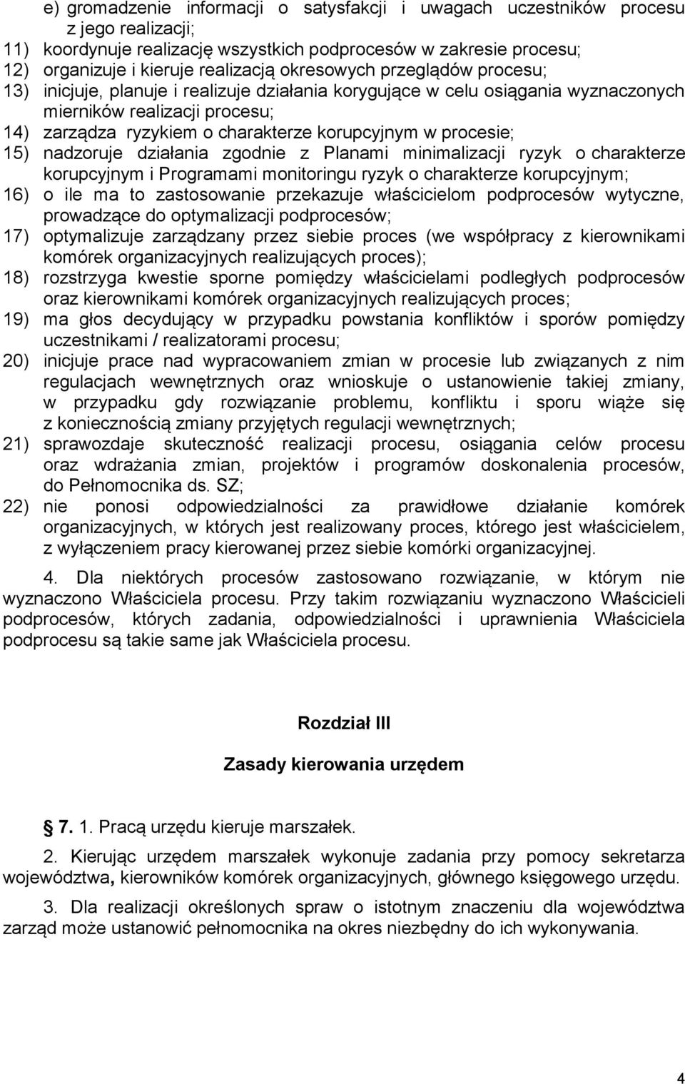 procesie; 15) nadzoruje działania zgodnie z Planami minimalizacji ryzyk o charakterze korupcyjnym i Programami monitoringu ryzyk o charakterze korupcyjnym; 16) o ile ma to zastosowanie przekazuje