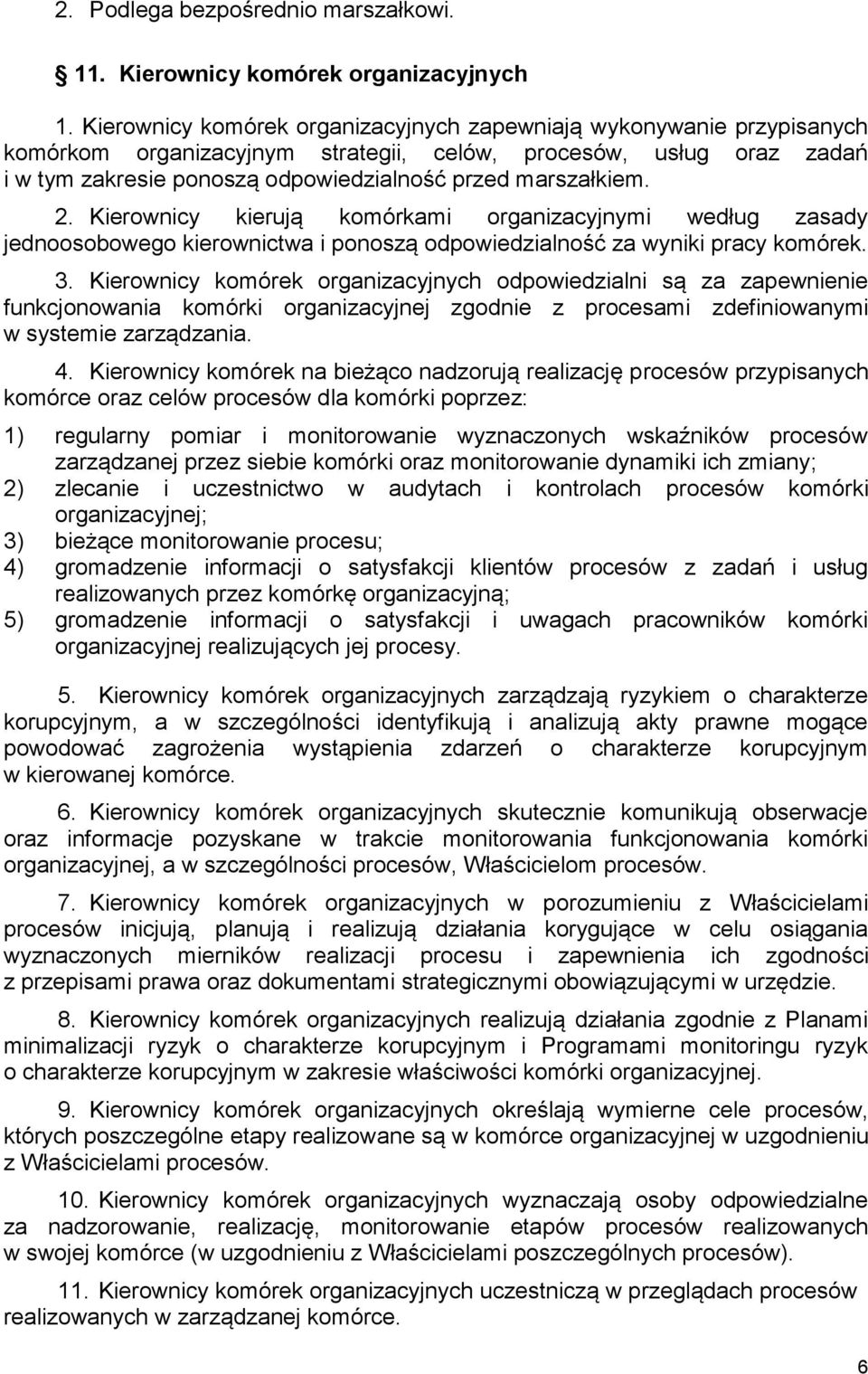 2. Kierownicy kierują komórkami organizacyjnymi według zasady jednoosobowego kierownictwa i ponoszą odpowiedzialność za wyniki pracy komórek. 3.