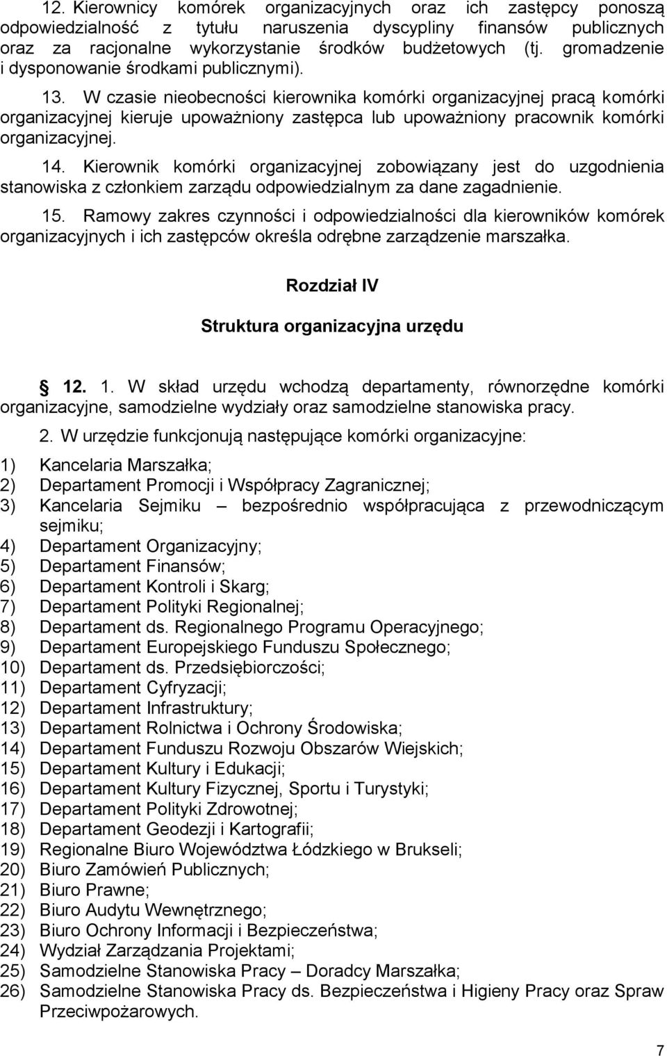 W czasie nieobecności kierownika komórki organizacyjnej pracą komórki organizacyjnej kieruje upoważniony zastępca lub upoważniony pracownik komórki organizacyjnej. 14.