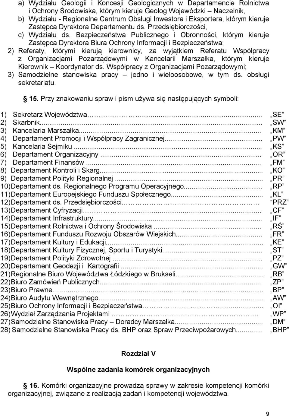 Bezpieczeństwa Publicznego i Obronności, którym kieruje Zastępca Dyrektora Biura Ochrony Informacji i Bezpieczeństwa; 2) Referaty, którymi kierują kierownicy, za wyjątkiem Referatu Współpracy z