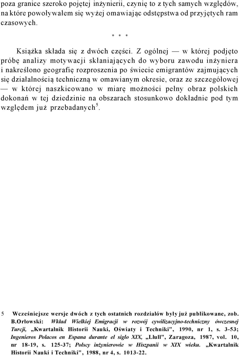 omawianym okresie, oraz ze szczegółowej w której naszkicowano w miarę możności pełny obraz polskich dokonań w tej dziedzinie na obszarach stosunkowo dokładnie pod tym względem już przebadanych 5.