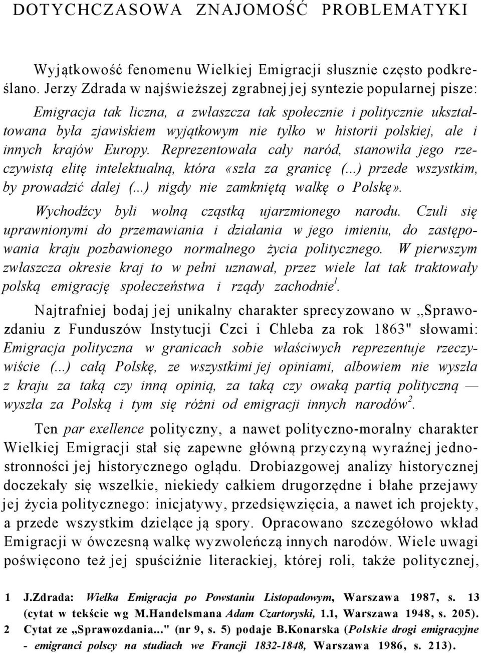 polskiej, ale i innych krajów Europy. Reprezentowała cały naród, stanowiła jego rzeczywistą elitę intelektualną, która «szła za granicę (...) przede wszystkim, by prowadzić dalej (.