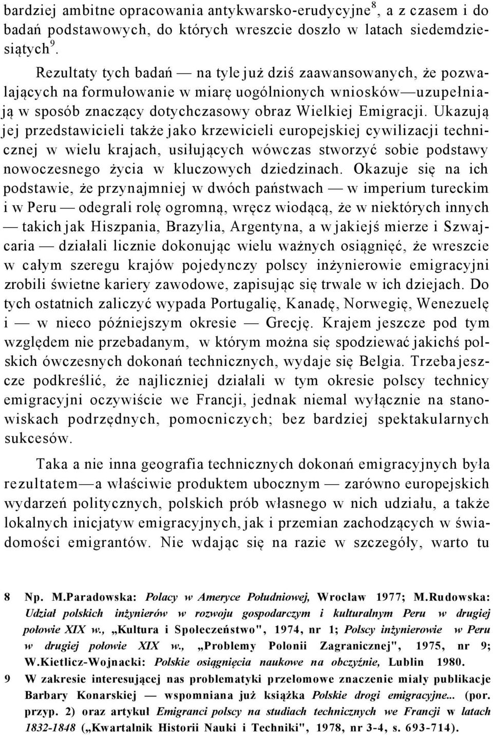 Ukazują jej przedstawicieli także jako krzewicieli europejskiej cywilizacji technicznej w wielu krajach, usiłujących wówczas stworzyć sobie podstawy nowoczesnego życia w kluczowych dziedzinach.