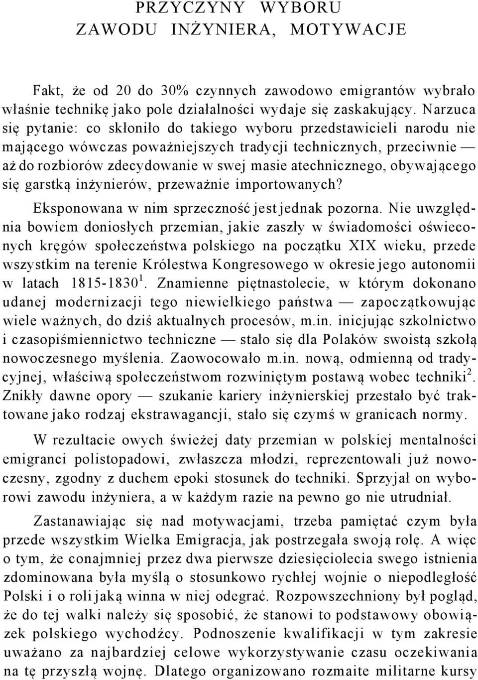 atechnicznego, obywającego się garstką inżynierów, przeważnie importowanych? Eksponowana w nim sprzeczność jest jednak pozorna.