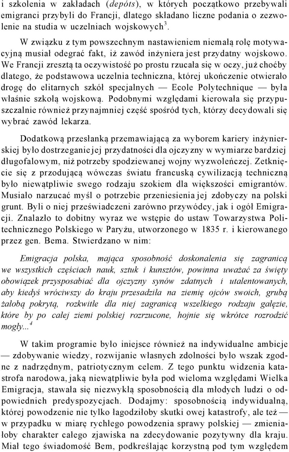 We Francji zresztą ta oczywistość po prostu rzucała się w oczy, już choćby dlatego, że podstawowa uczelnia techniczna, której ukończenie otwierało drogę do elitarnych szkół specjalnych Ecole