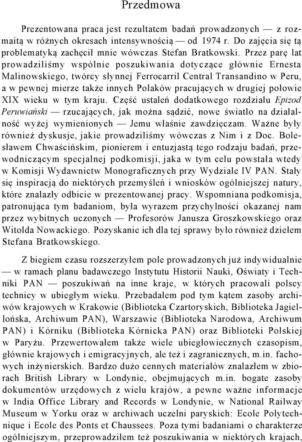 drugiej połowie XIX wieku w tym kraju. Część ustaleń dodatkowego rozdziału Epizod Peruwiański rzucających, jak można sądzić, nowe światło na działalność wyżej wymienionych Jemu właśnie zawdzięczam.