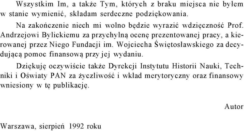 Andrzejowi Bylickiemu za przychylną ocenę prezentowanej pracy, a kierowanej przez Niego Fundacji im.