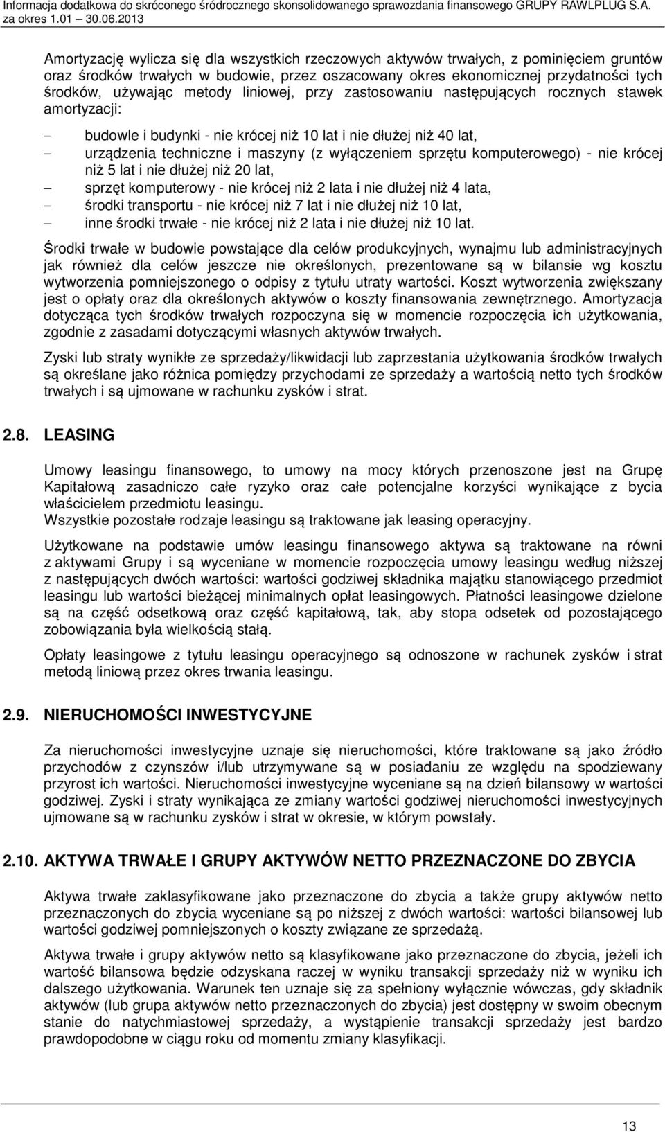 komputerowego) - nie krócej niż 5 lat i nie dłużej niż 20 lat, sprzęt komputerowy - nie krócej niż 2 lata i nie dłużej niż 4 lata, środki transportu - nie krócej niż 7 lat i nie dłużej niż 10 lat,