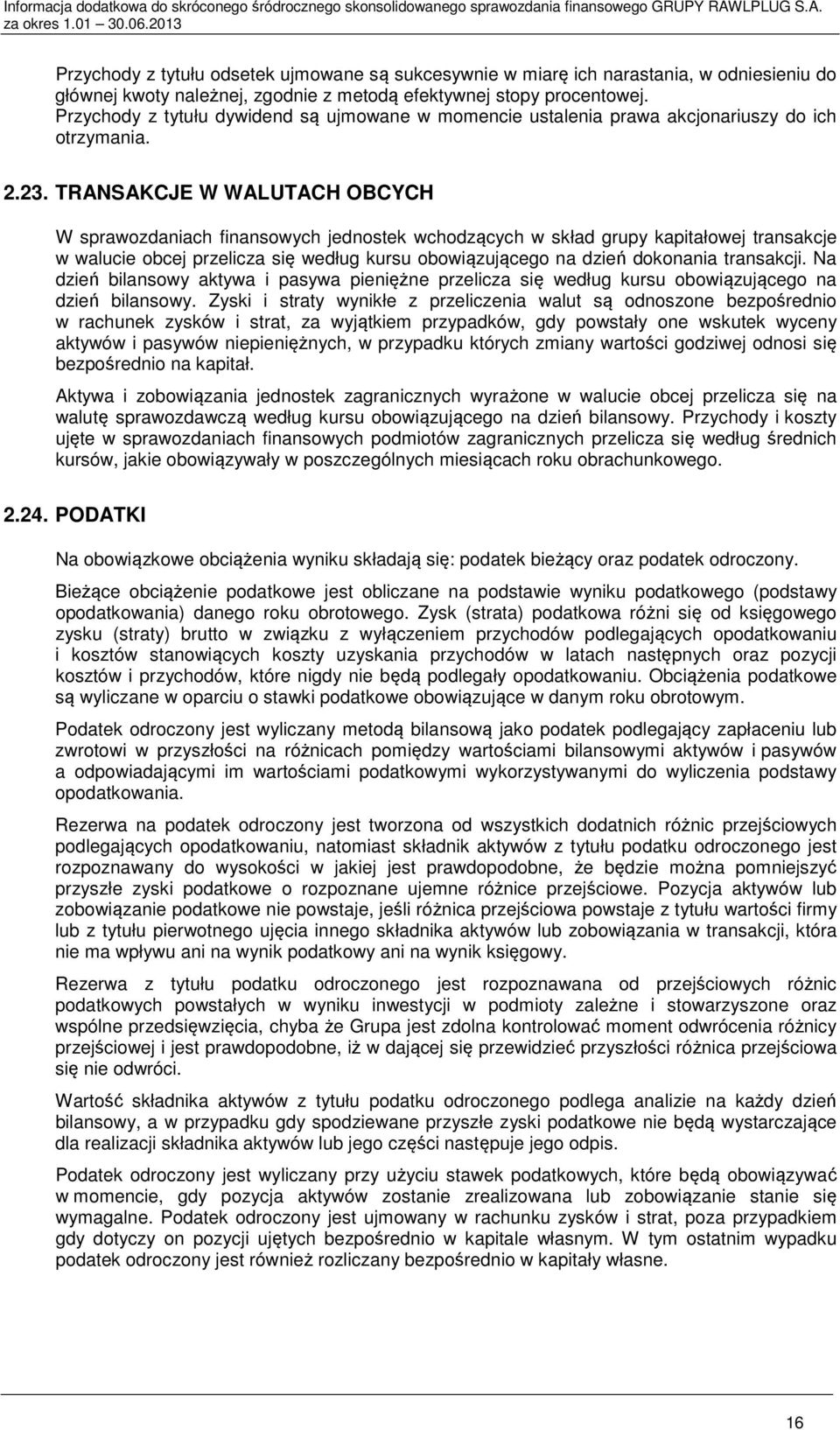 TRANSAKCJE W WALUTACH OBCYCH W sprawozdaniach finansowych jednostek wchodzących w skład grupy kapitałowej transakcje w walucie obcej przelicza się według kursu obowiązującego na dzień dokonania