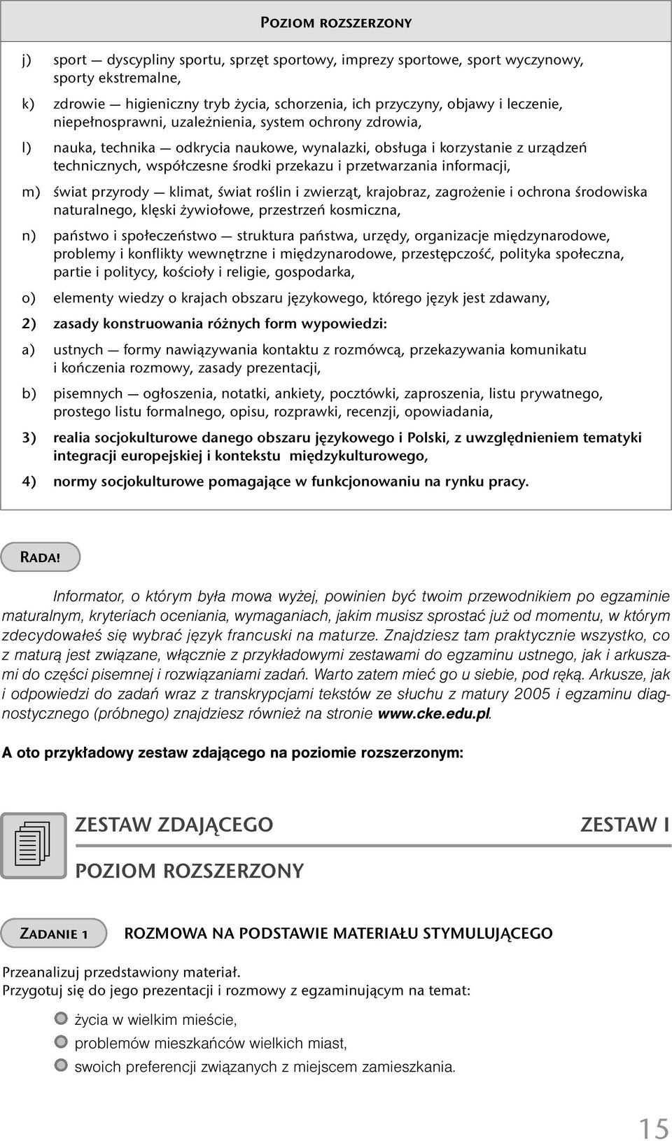 informacji, m) świat przyrody klimat, świat roślin i zwierząt, krajobraz, zagrożenie i ochrona środowiska naturalnego, klęski żywiołowe, przestrzeń kosmiczna, n) państwo i społeczeństwo struktura