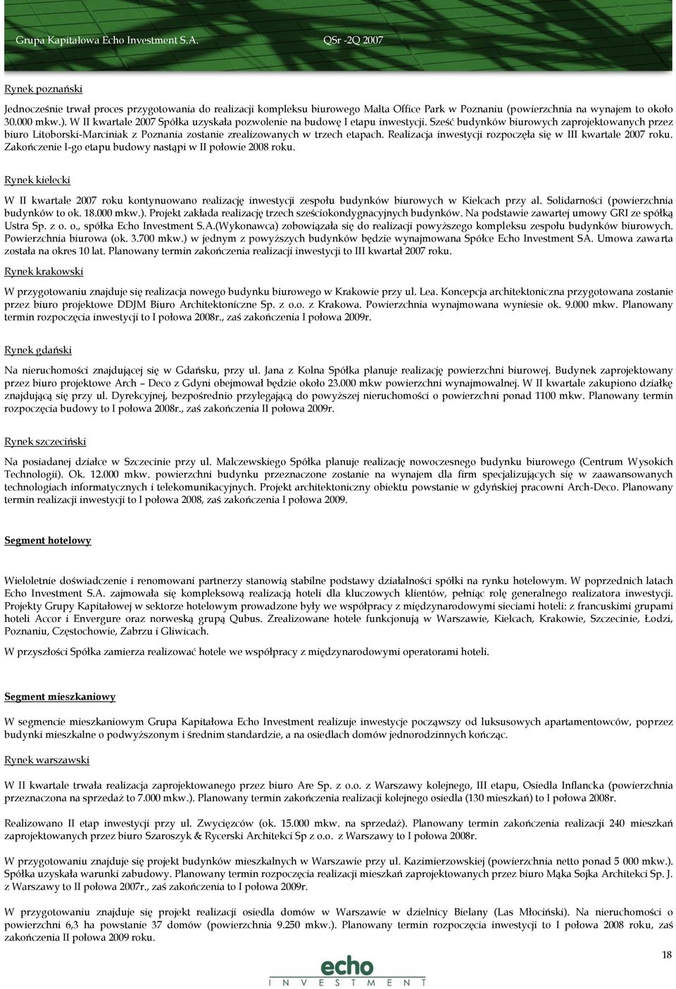 W II kwartale 2007 Spółka uzyskała pozwolenie na budowę I etapu inwestycji.