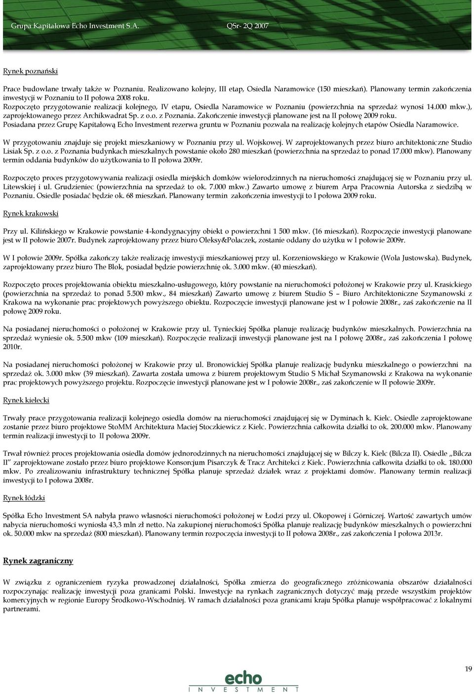 000 mkw.), zaprojektowanego przez Archikwadrat Sp. z o.o. z Poznania. Zakończenie inwestycji planowane jest na II połowę 2009 roku.