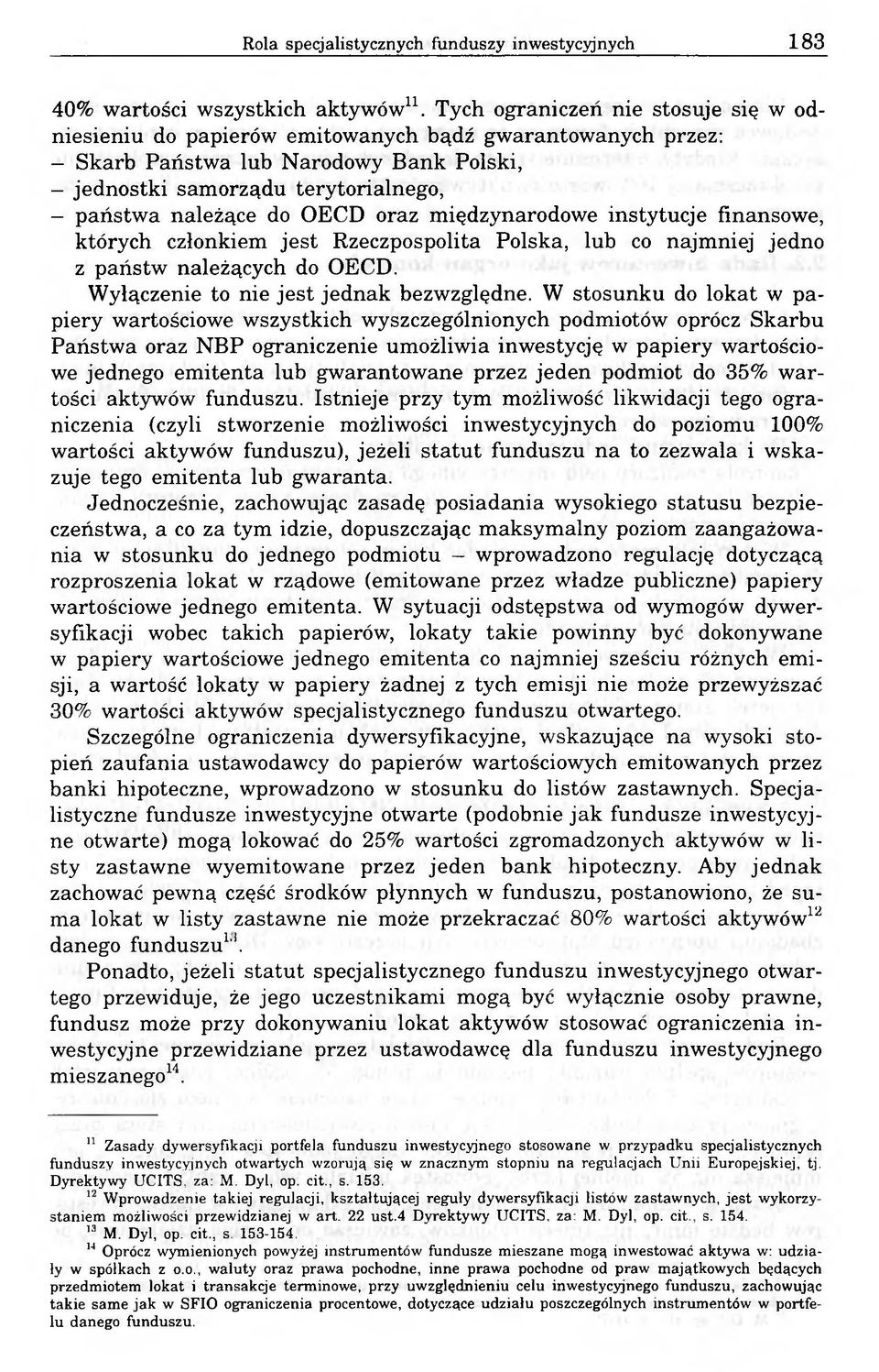 OECD oraz międzynarodowe instytucje finansowe, których członkiem jest Rzeczpospolita Polska, lub co najmniej jedno z państw należących do OECD. Wyłączenie to nie jest jednak bezwzględne.