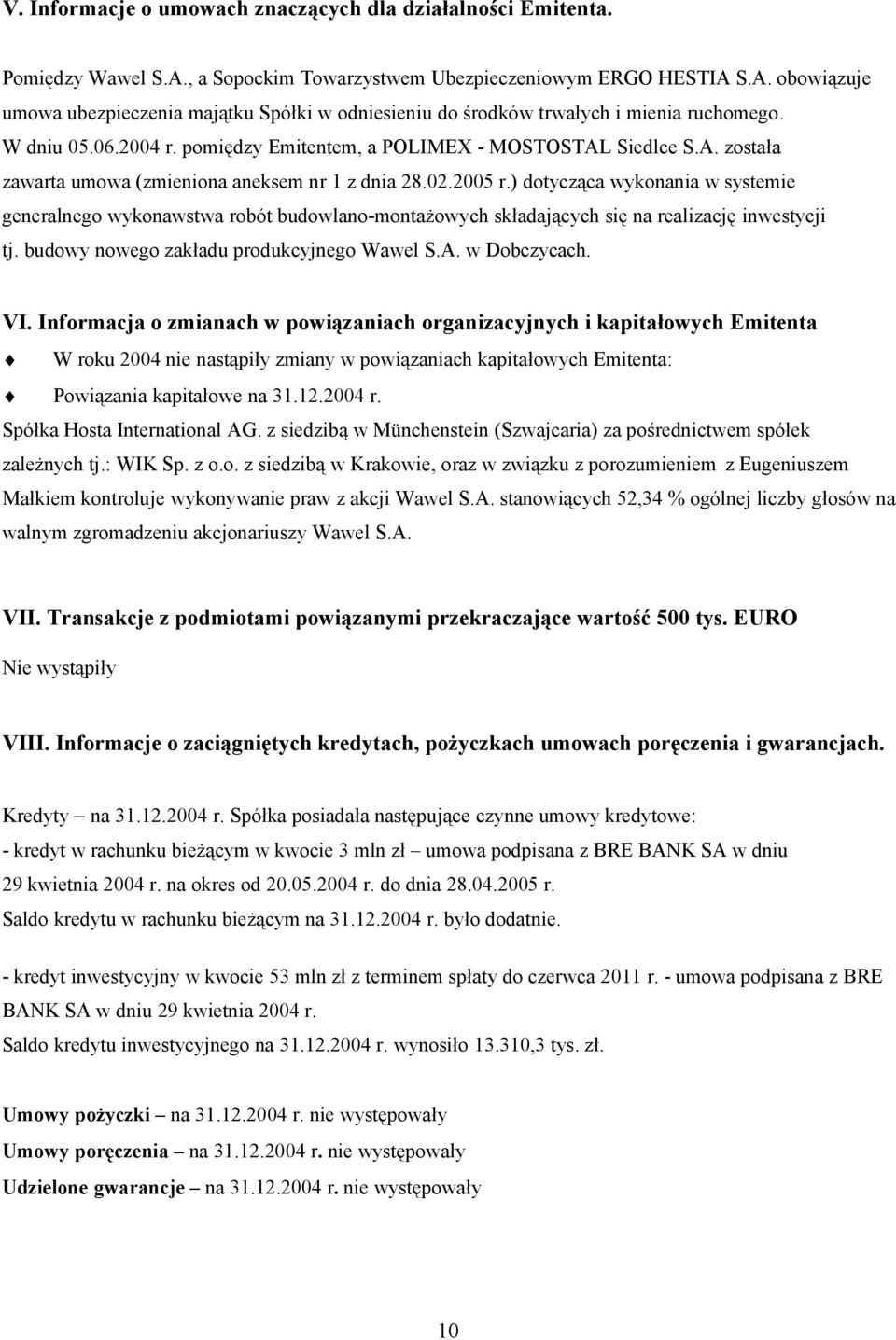 ) dotycząca wykonania w systemie generalnego wykonawstwa robót budowlano-montażowych składających się na realizację inwestycji tj. budowy nowego zakładu produkcyjnego Wawel S.A. w Dobczycach. VI.