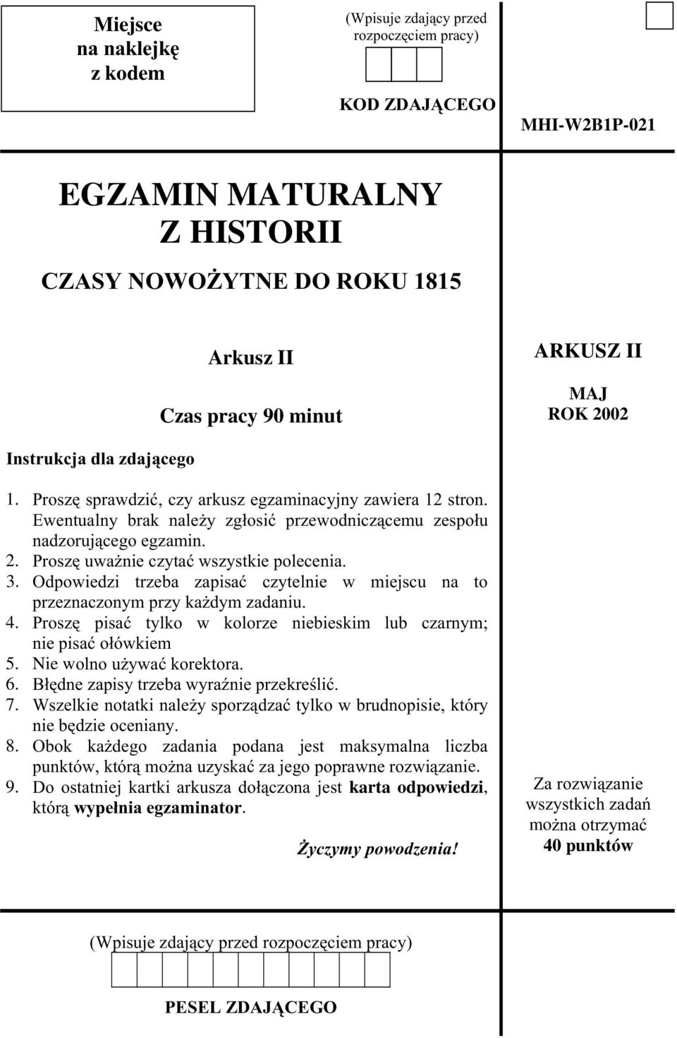 3. Odpowiedzi trzeba zapisaæ czytelnie w miejscu na to przeznaczonym przy ka dym zadaniu. 4. Proszê pisaæ tylko w kolorze niebieskim lub czarnym; nie pisaæ o³ówkiem 5. Nie wolno u ywaæ korektora. 6.