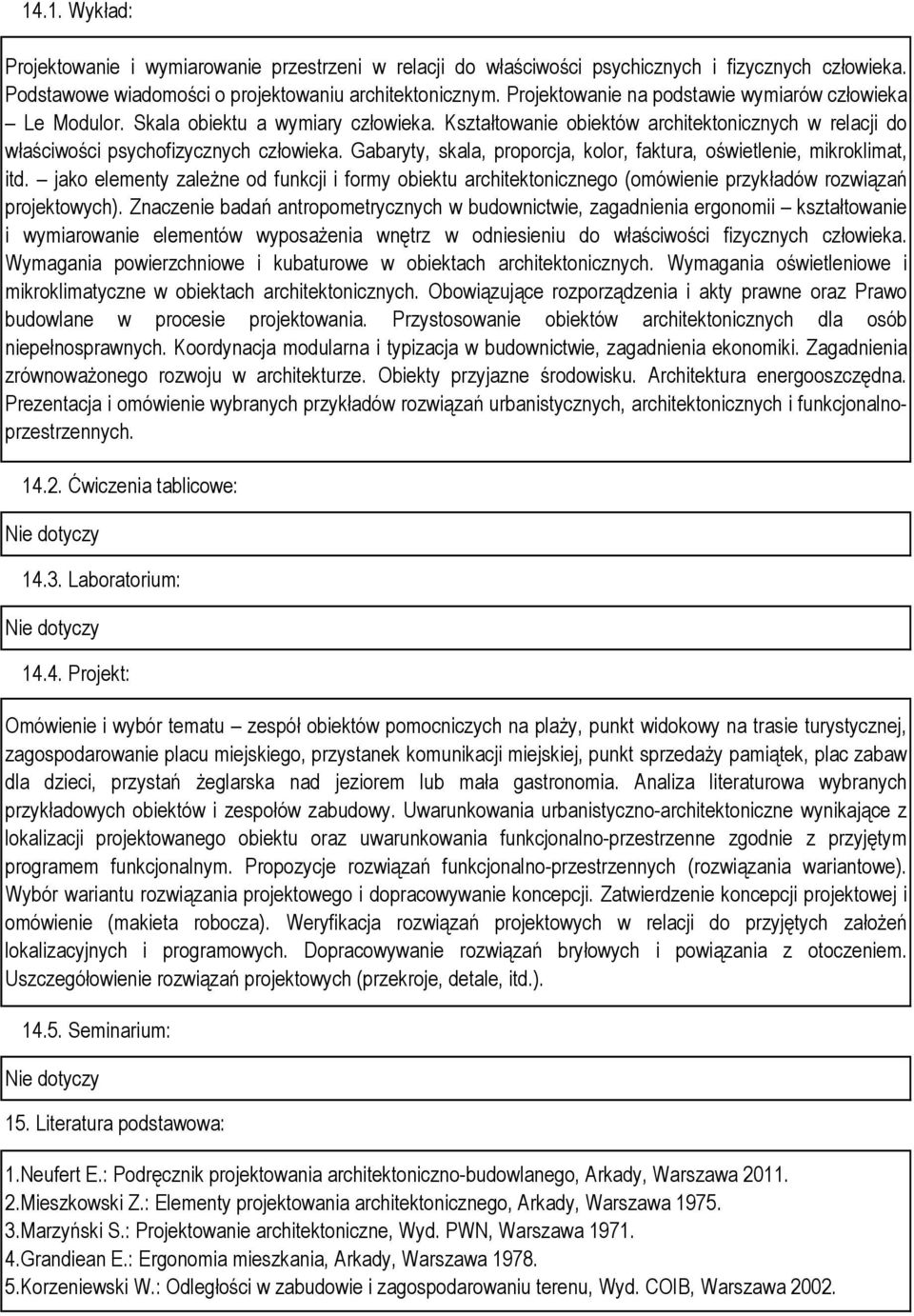 Gabaryty, skala, proporcja, kolor, faktura, oświetlenie, mikroklimat, itd. jako elementy zależne od funkcji i formy obiektu architektonicznego (omówienie przykładów rozwiązań projektowych).